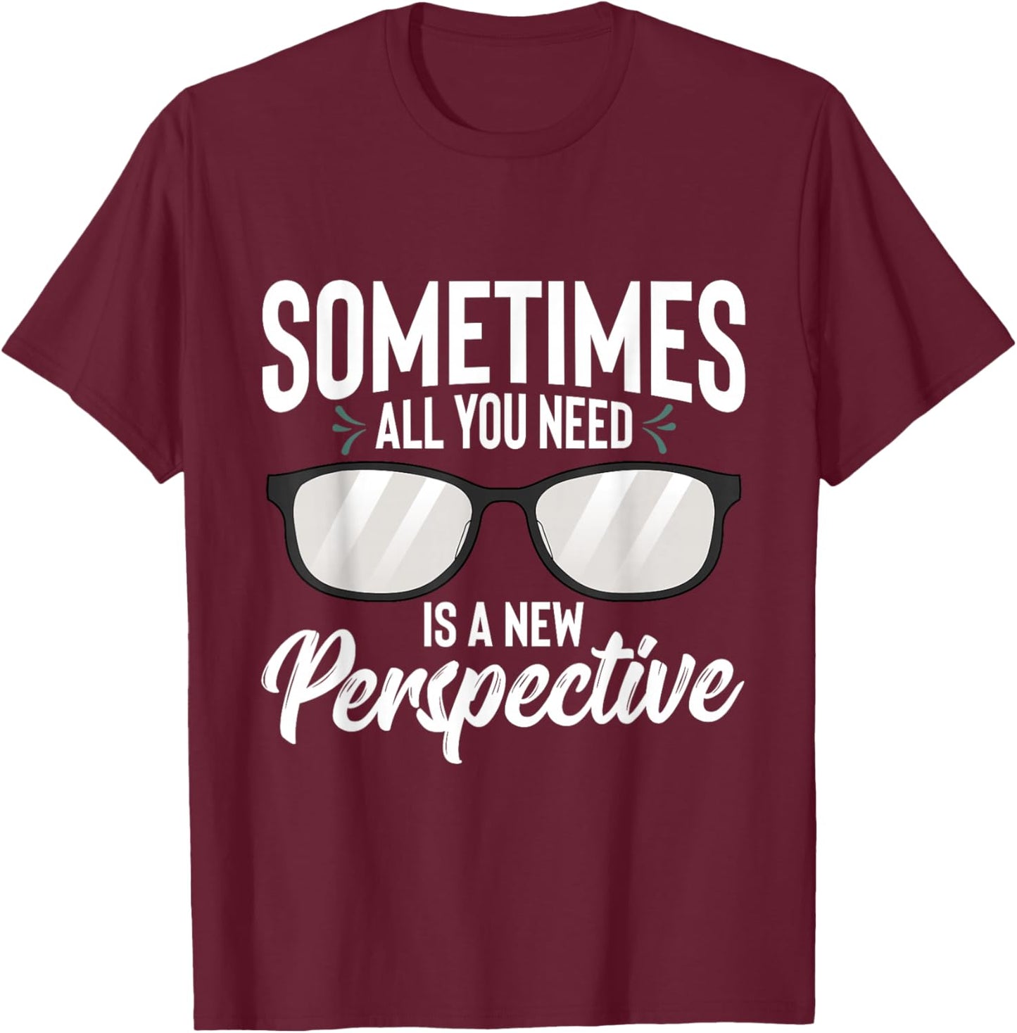 Optician Eyeglasses Sometimes All You Need A New Perspective T-Shirt - T-Shirt | Maroon