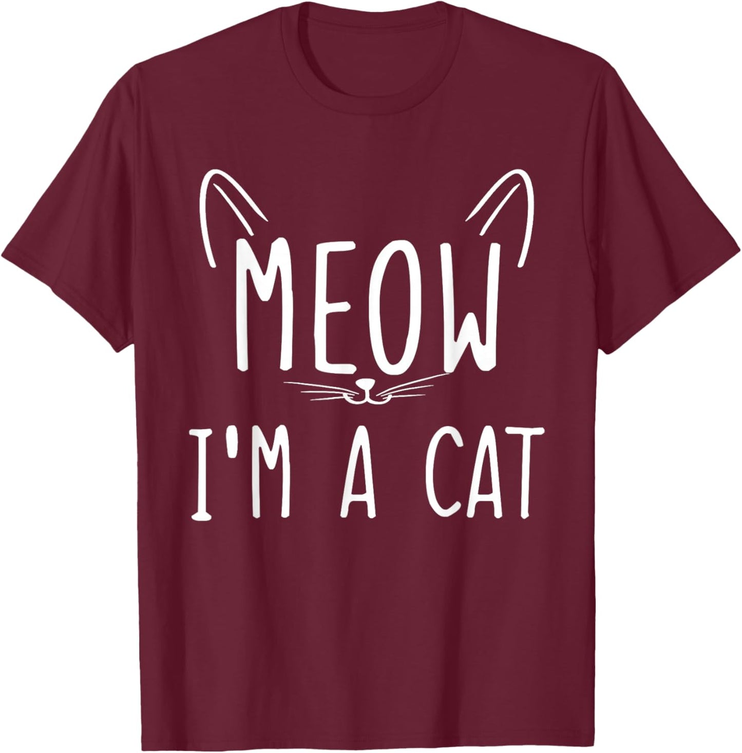 Meow I'm A Cat Meow I'm a Cat T-Shirt - T-Shirt | Maroon