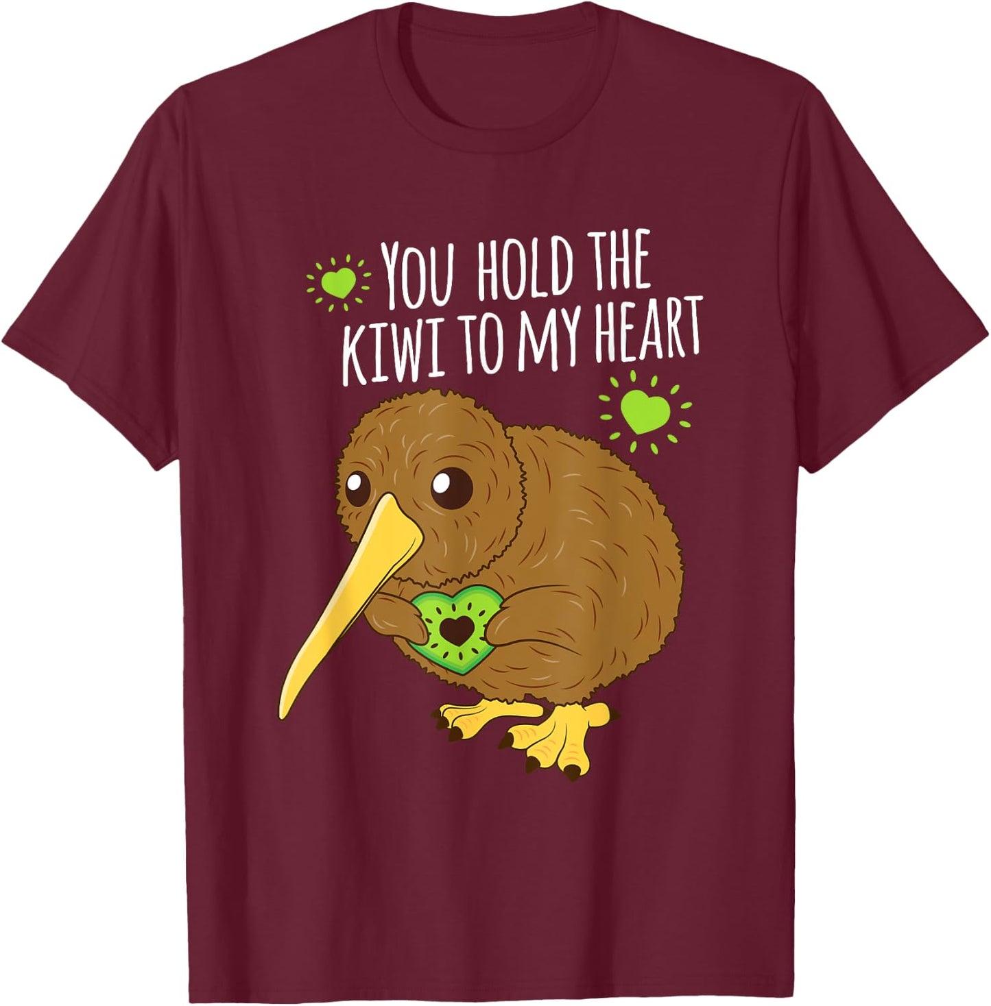 You Hold The Kiwi To My Heart Funny Bird Fruit Lovers Outfit T-Shirt - T-Shirt | Maroon