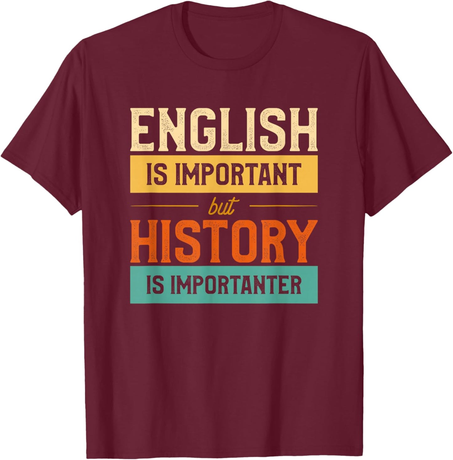 English Is Important But History Is Importanter Funny School T-Shirt - T-Shirt | Maroon