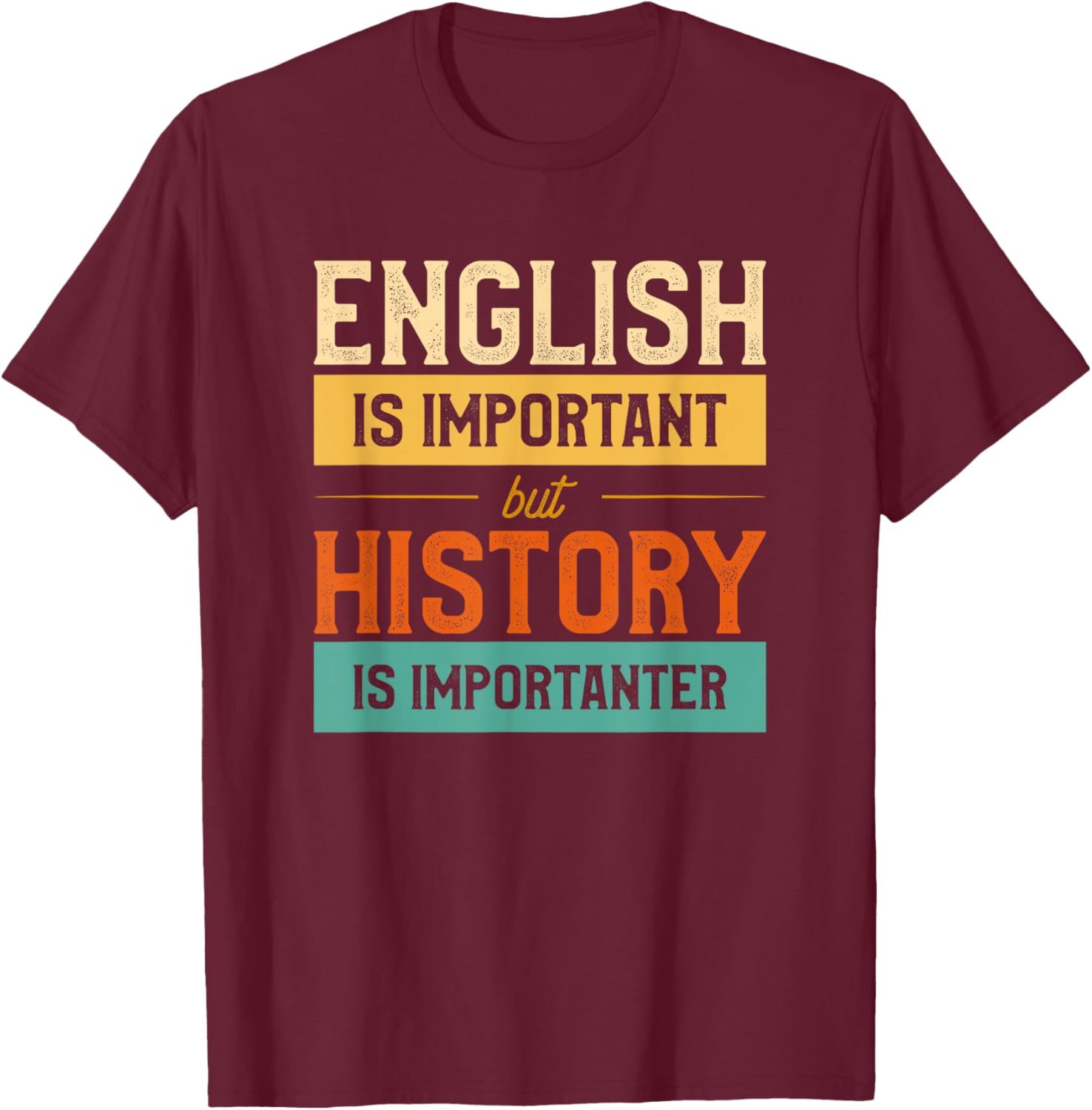 English Is Important But History Is Importanter Funny School T-Shirt - T-Shirt | Maroon
