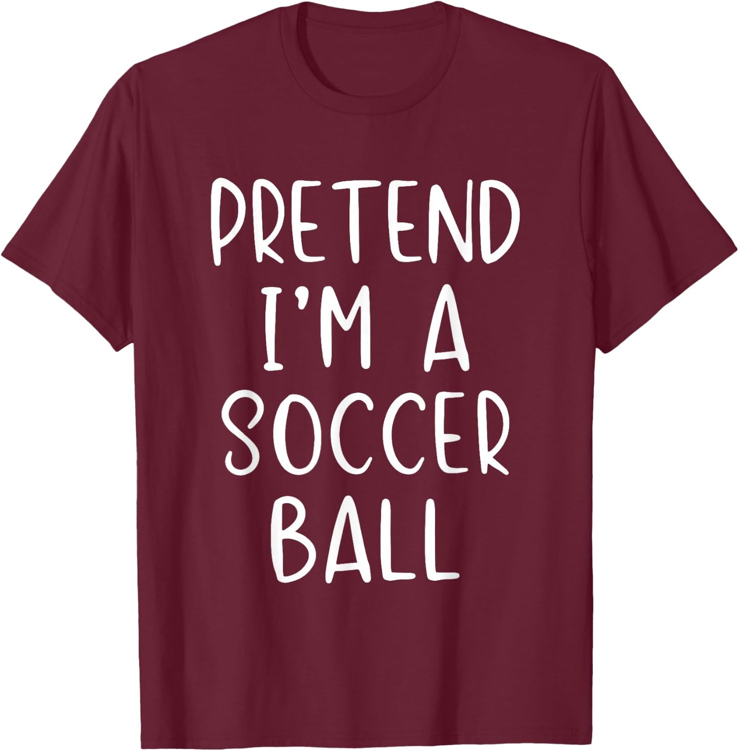 Pretend I'm A Soccer Ball Costume Halloween Simple Adult Kid T-Shirt - T-Shirt | Maroon