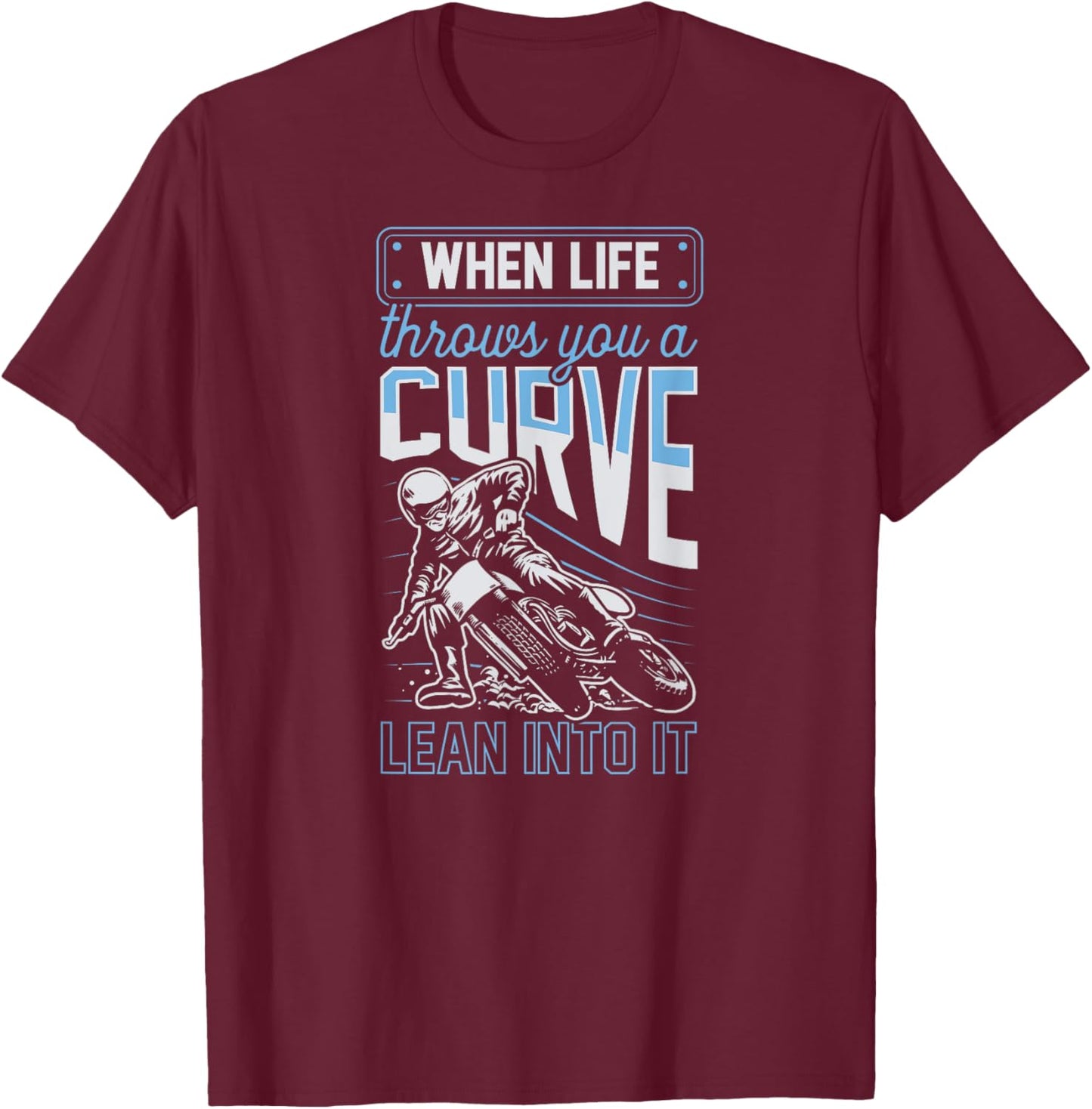 When Life Throws You A Curve Lean Into It Motorcycle Biker T-Shirt - T-Shirt | Maroon