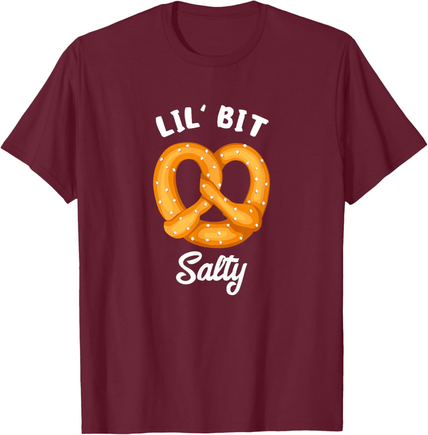 Lil' Bit Salty Soft Pretzel Baked Pastry German Cuisine T-Shirt - T-Shirt | Maroon