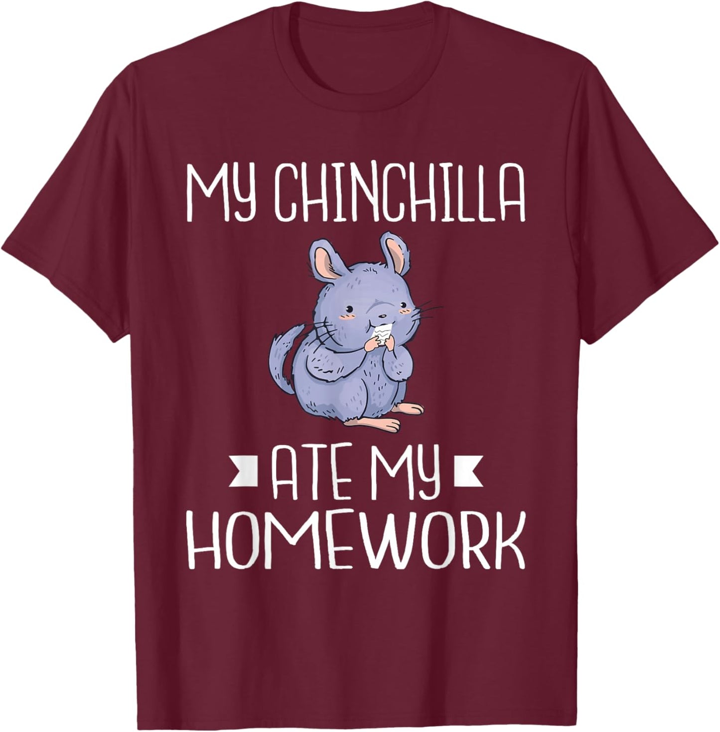 My Chinchilla ate my Homework School Kid Chinchilla Owner T-Shirt - T-Shirt | Maroon