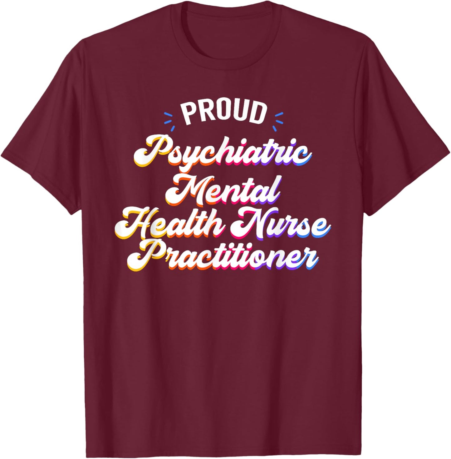 Proud Psychiatric Mental Health Nurse Practitioner Job T-Shirt - T-Shirt | Maroon