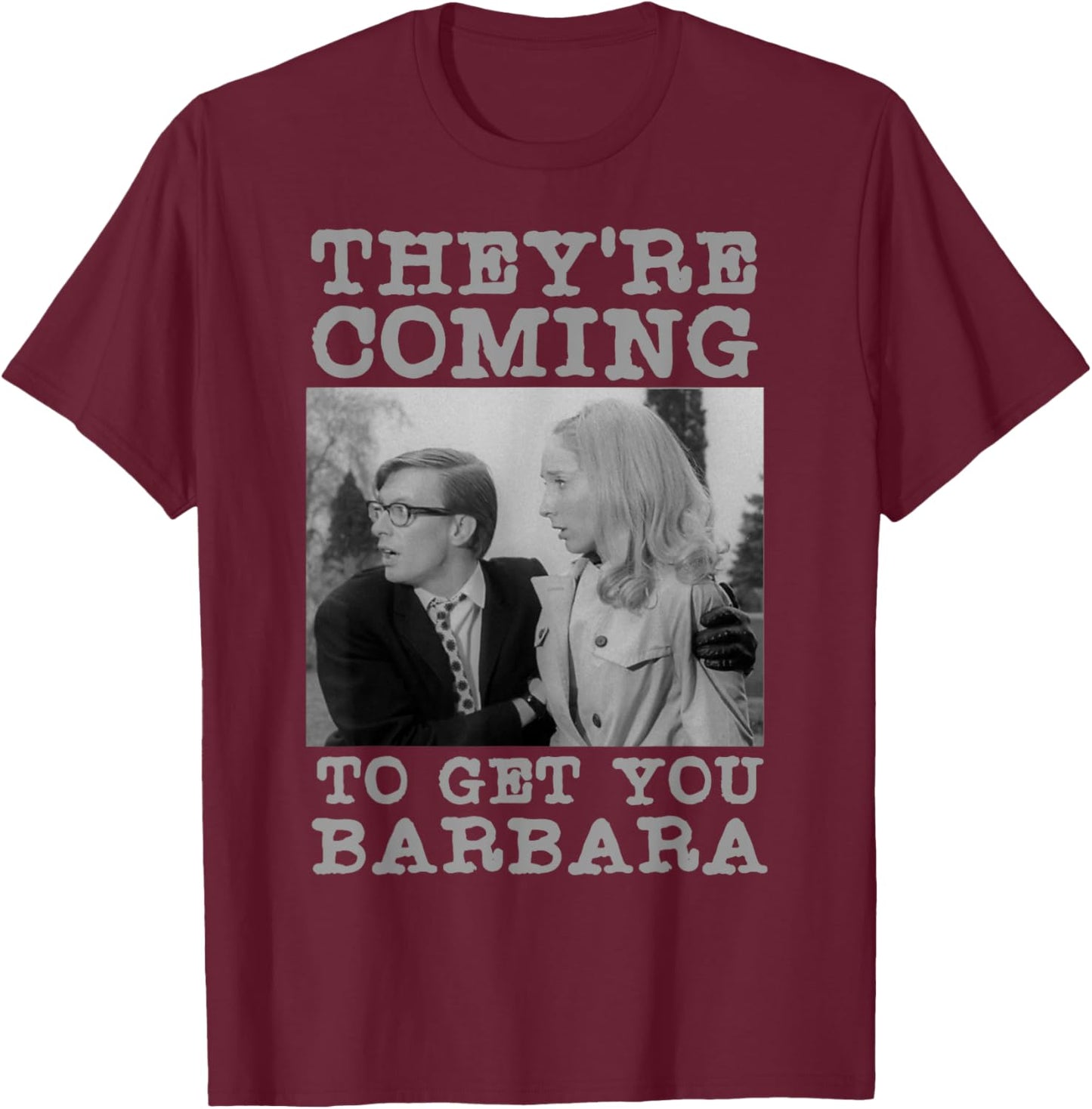They're Coming To Get You Barbara - Zombie The Living Dead T-Shirt - T-Shirt | Maroon