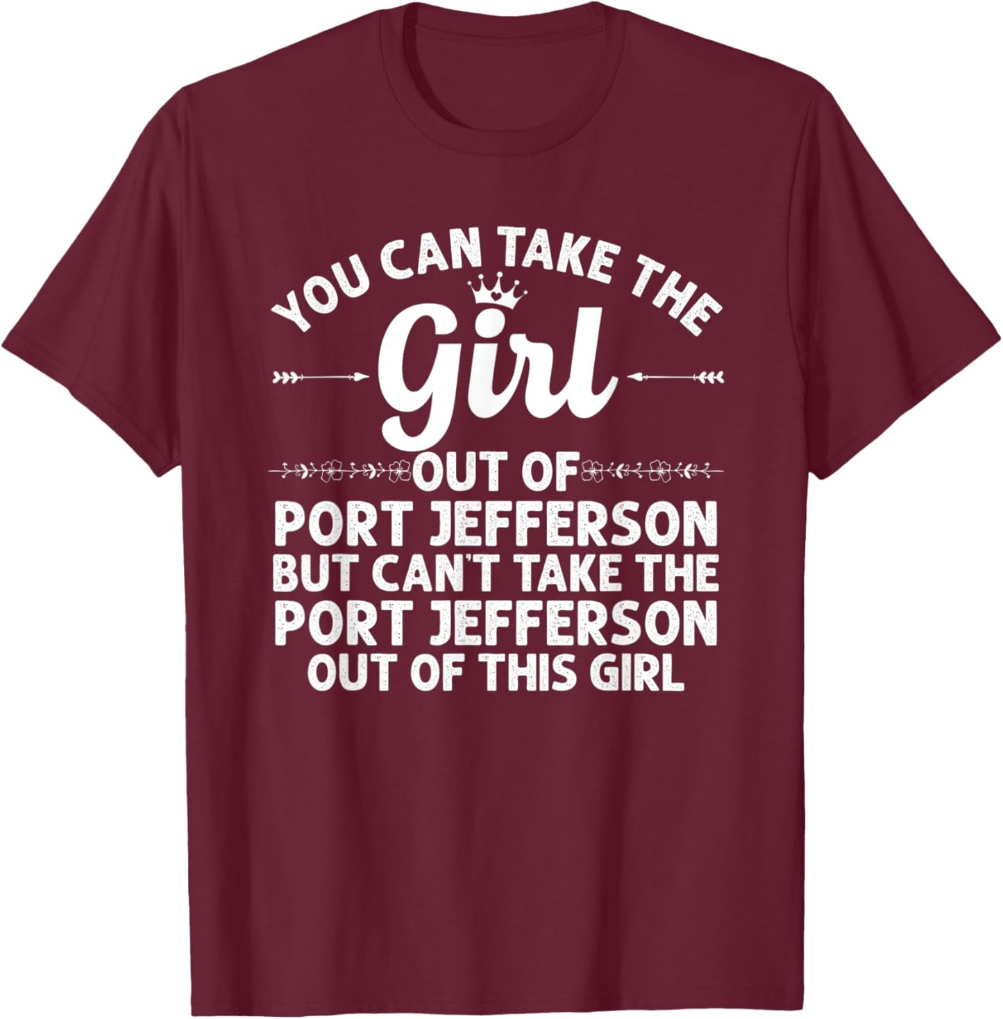 Girl Out Of PORT JEFFERSON NY NEW YORK Gift Funny Home Roots T-Shirt - T-Shirt | Maroon