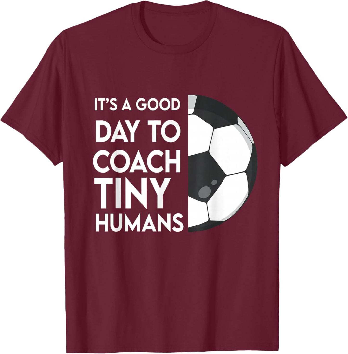 I Coach Tiny Humans Soccer Kids Trainer PE Teacher Sports T-Shirt - T-Shirt | Maroon