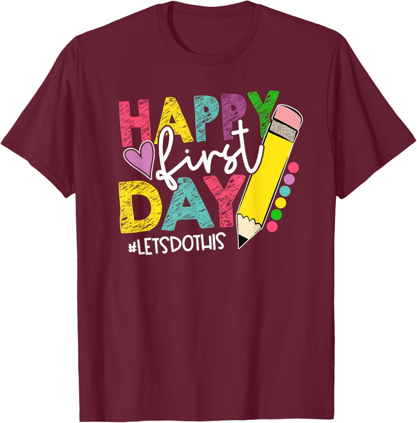 Happy First Day Let's Do This Welcome Back To School T-Shirt - T-Shirt | Maroon