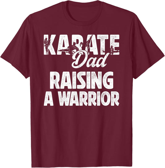 Karate Dad Raising A Warrior Karate Father T-Shirt - T-Shirt | Maroon