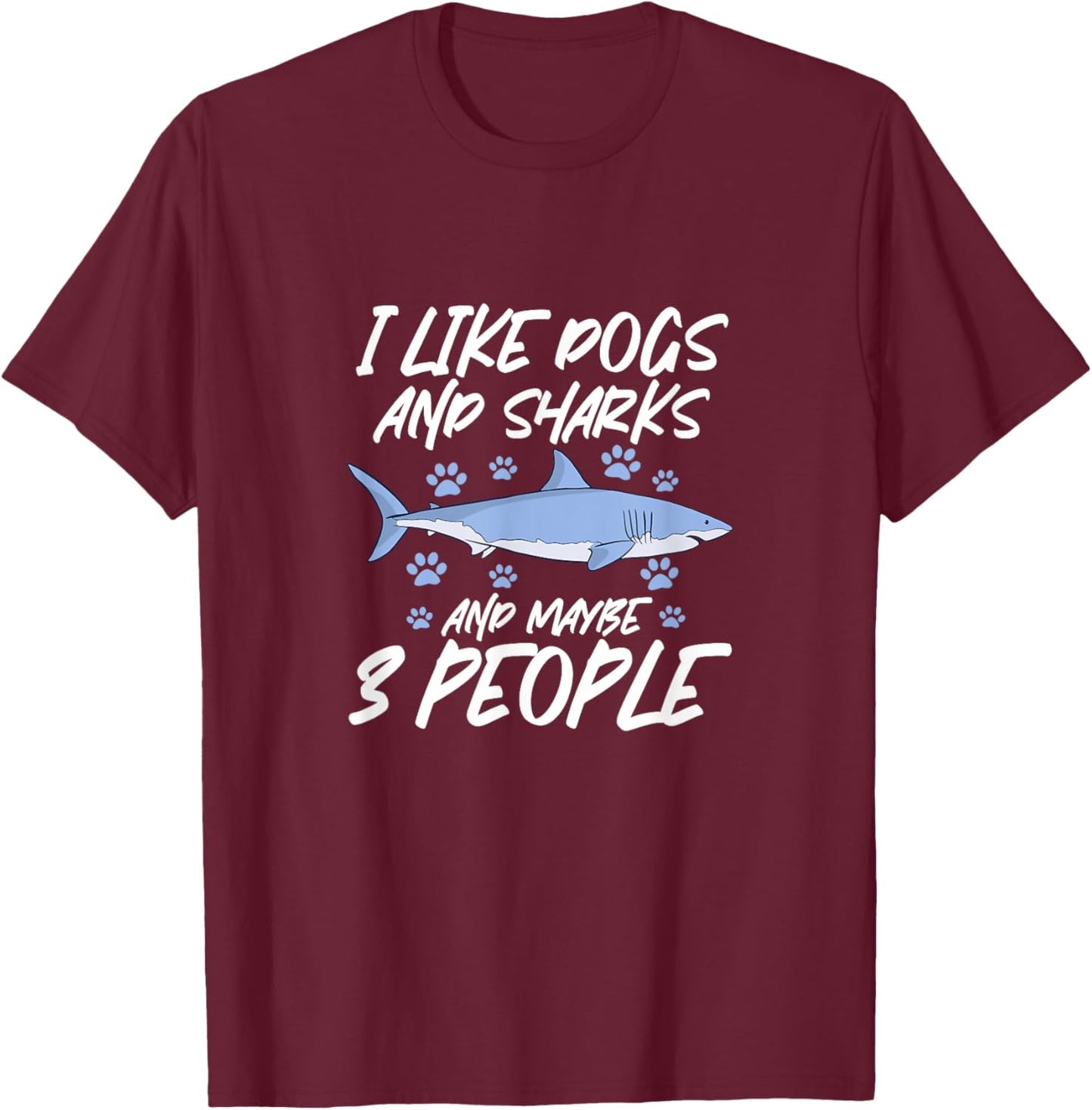 I Like Dogs and Sharks and Maybe 3 People T-Shirt - T-Shirt | Maroon