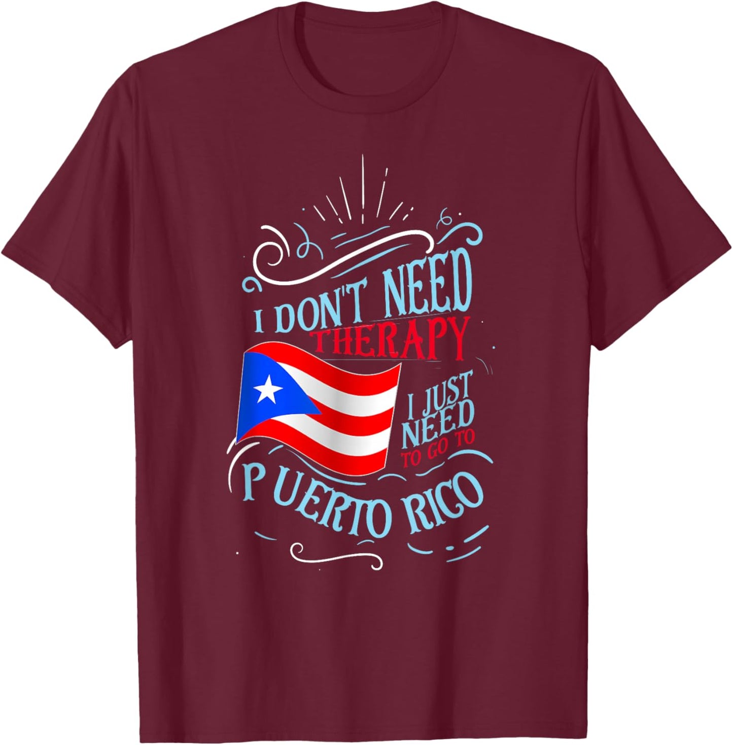 I Don't Need Therapy I Just Need to Go to Puerto Rico Small T-Shirt - T-Shirt | Maroon
