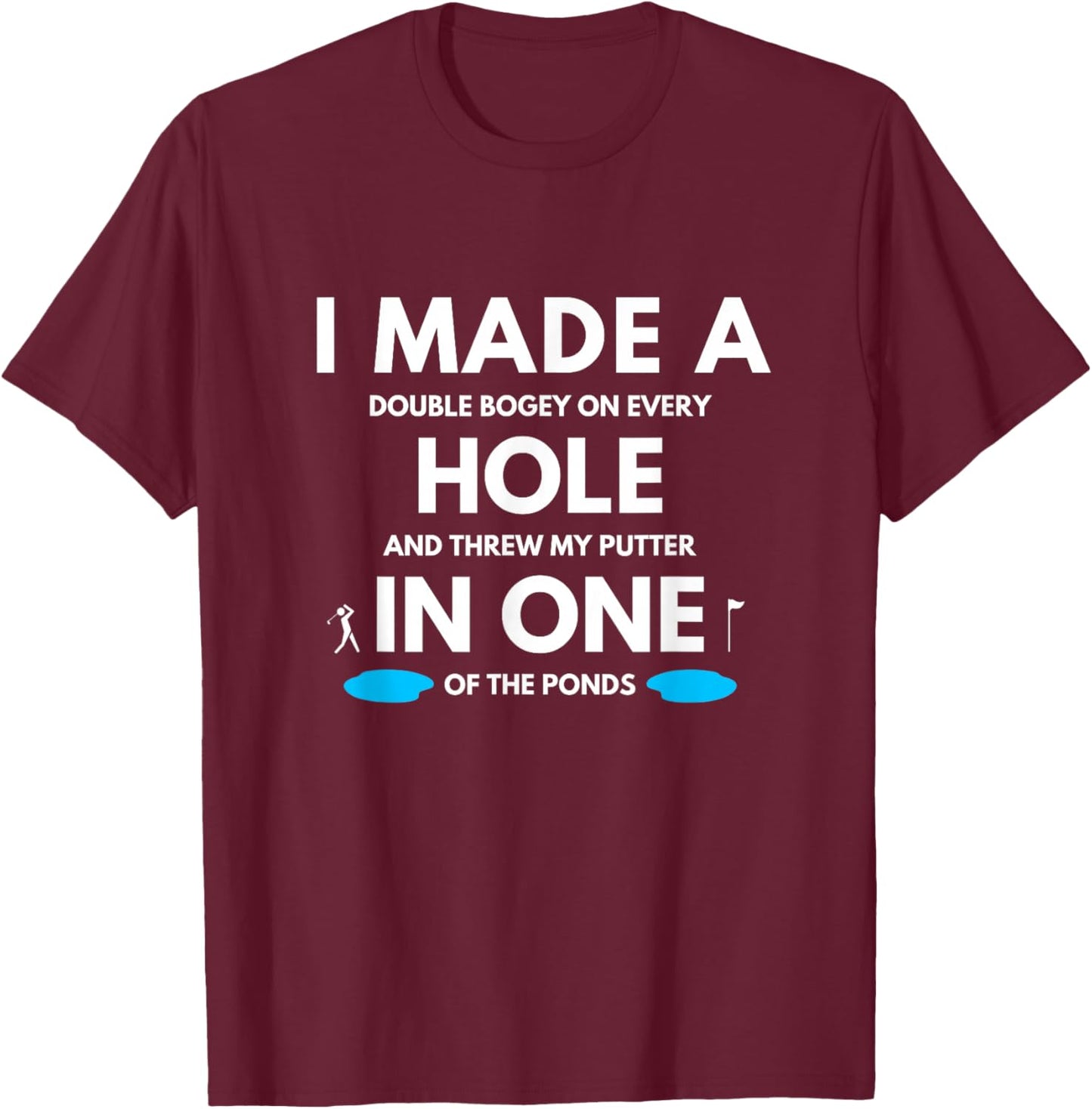 I Made a Hole in One Golf Buddy Funny Golfing Joke Golf Gag T-Shirt - T-Shirt | Maroon