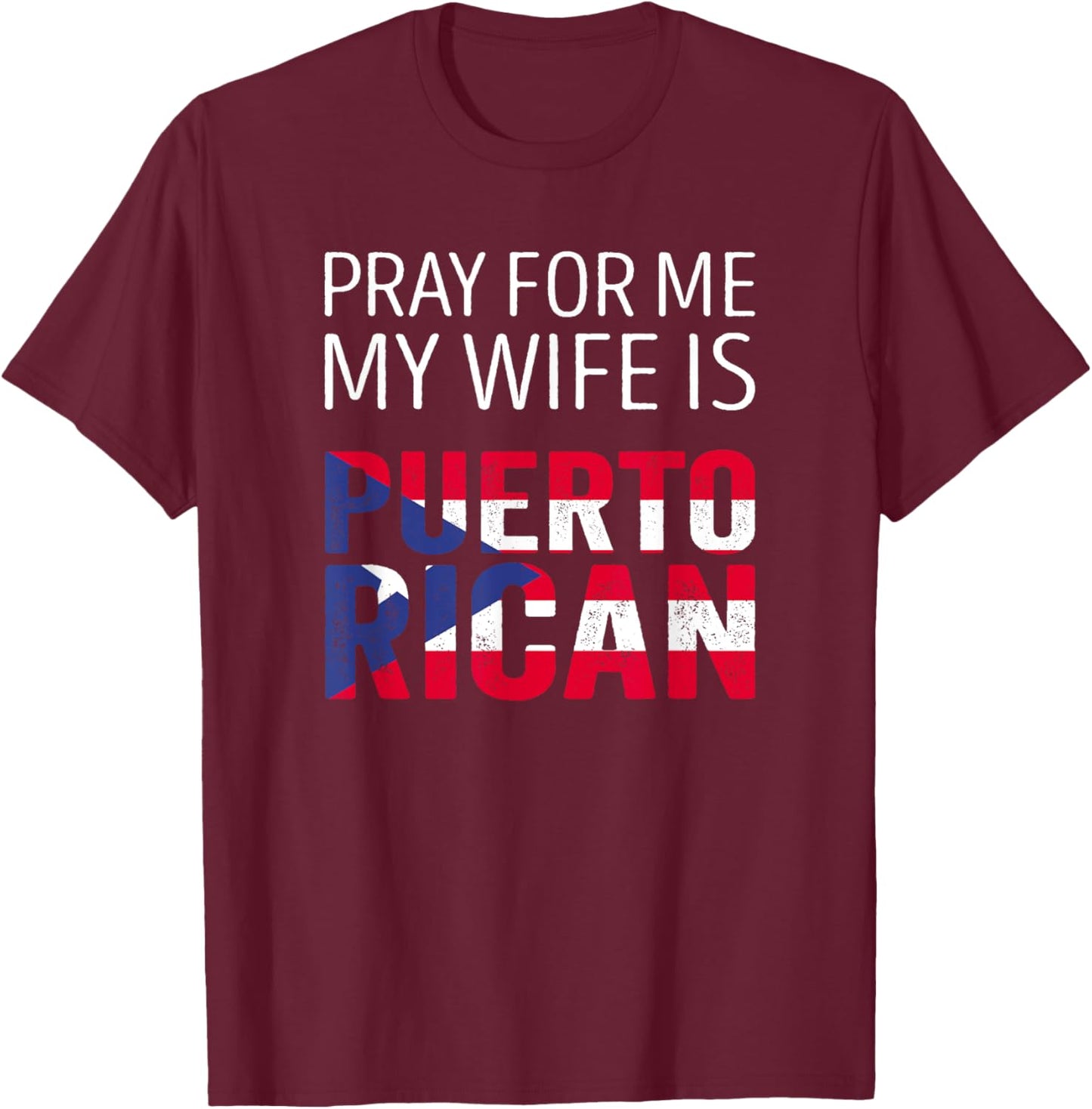 Pray for me my Wife is Puerto Rican T-Shirt - T-Shirt | Maroon