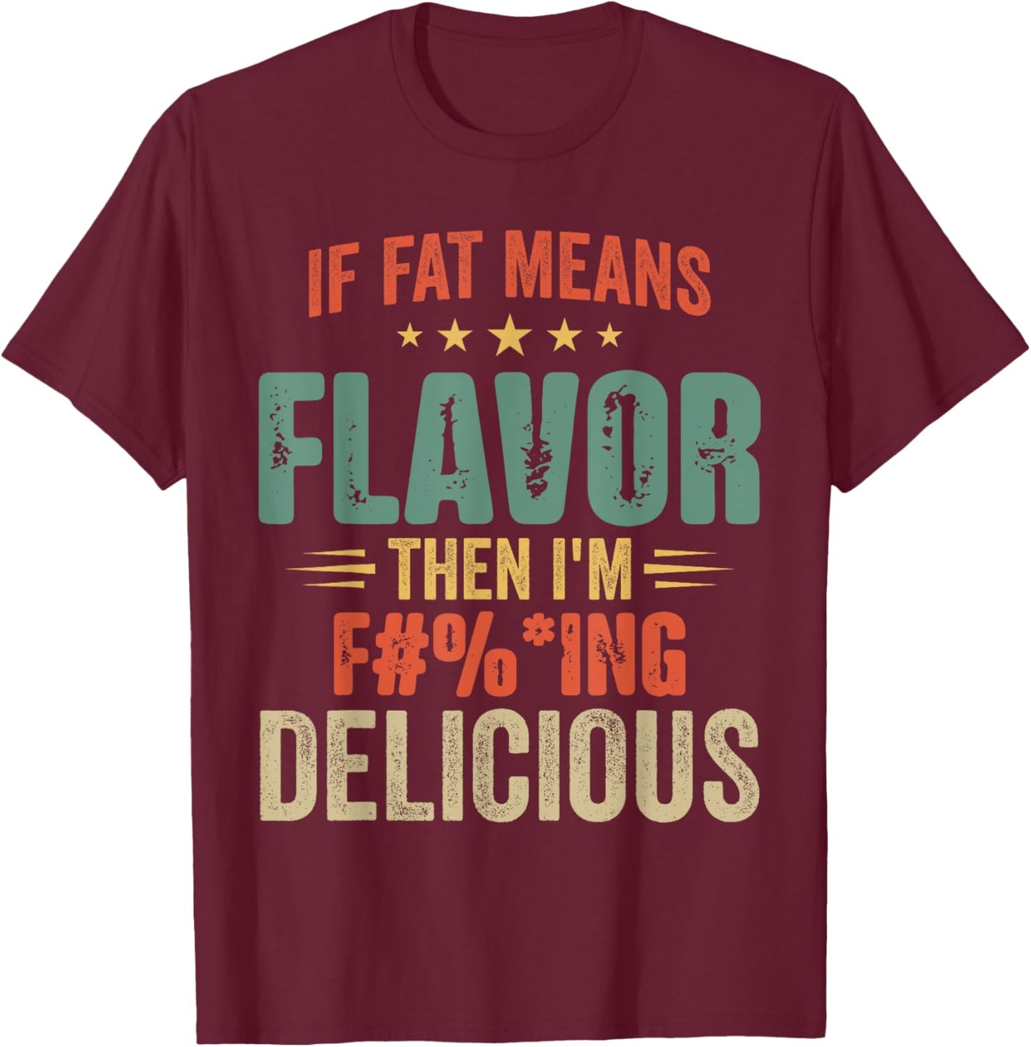If Fat Means Flavor Then I'm Delicious Funny Foodie T-Shirt - T-Shirt | Maroon