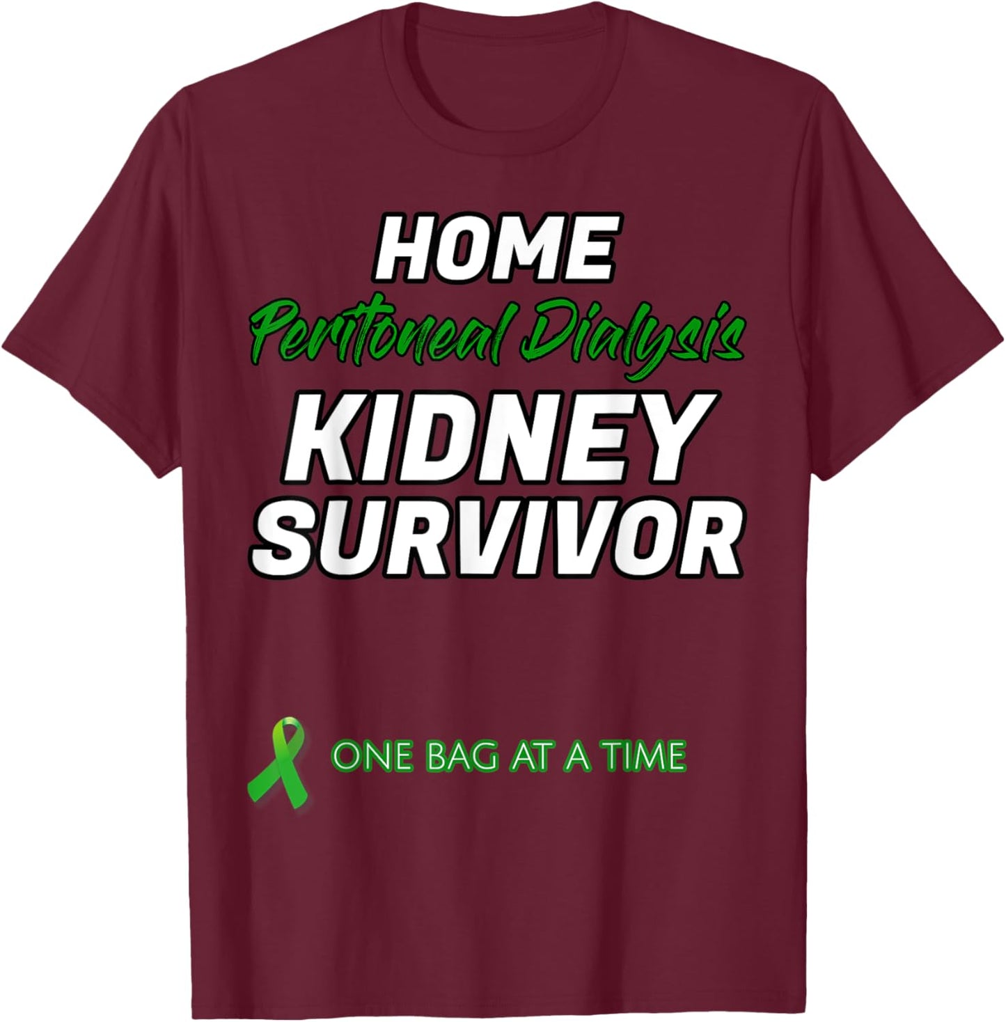 Home Peritoneal dialysis Kidney Survivor Warrior Patient T-Shirt - T-Shirt | Maroon