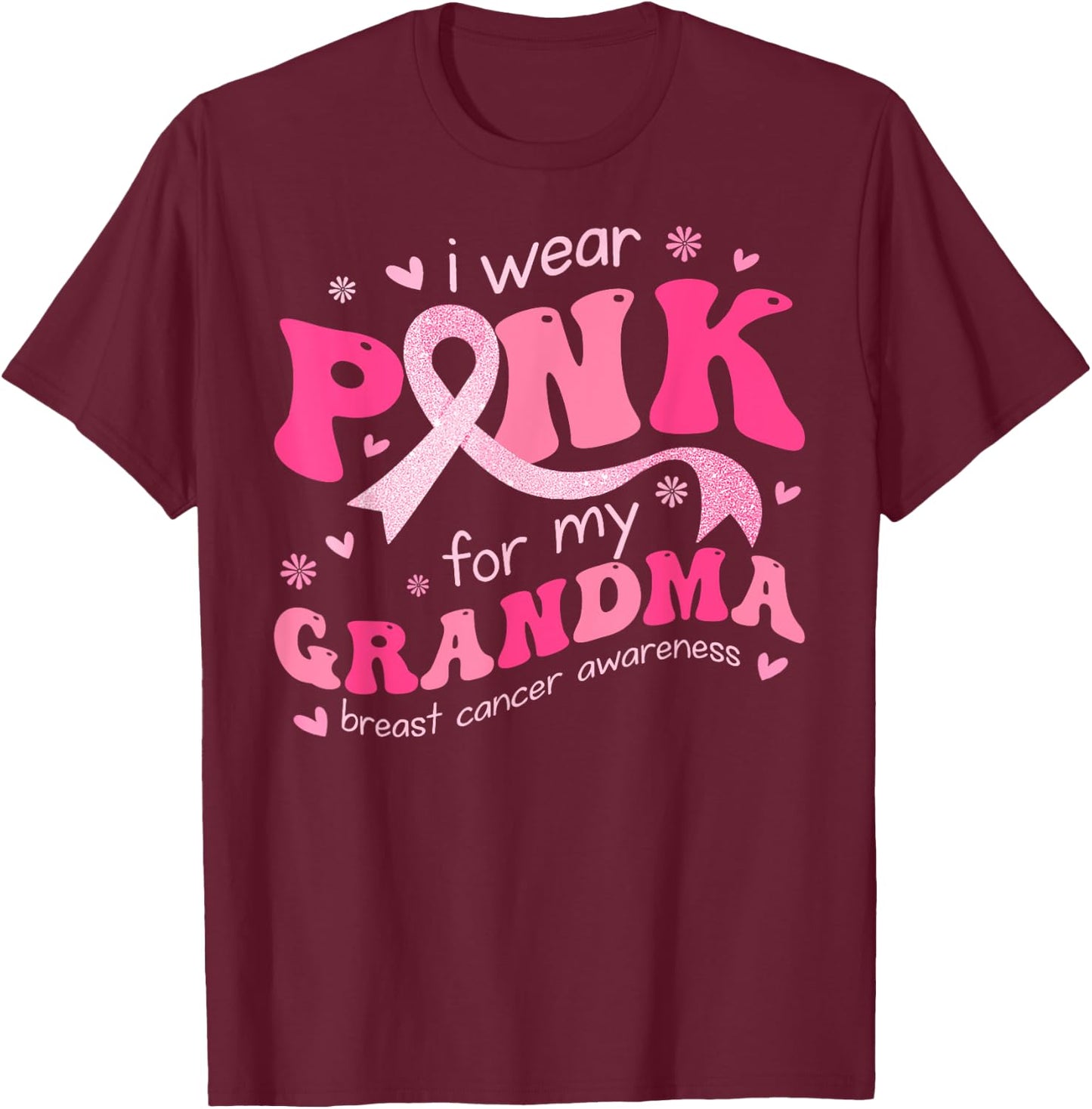 I Wear Pink For My Grandma Mom Breast Cancer Support Squad T-Shirt - T-Shirt | Maroon