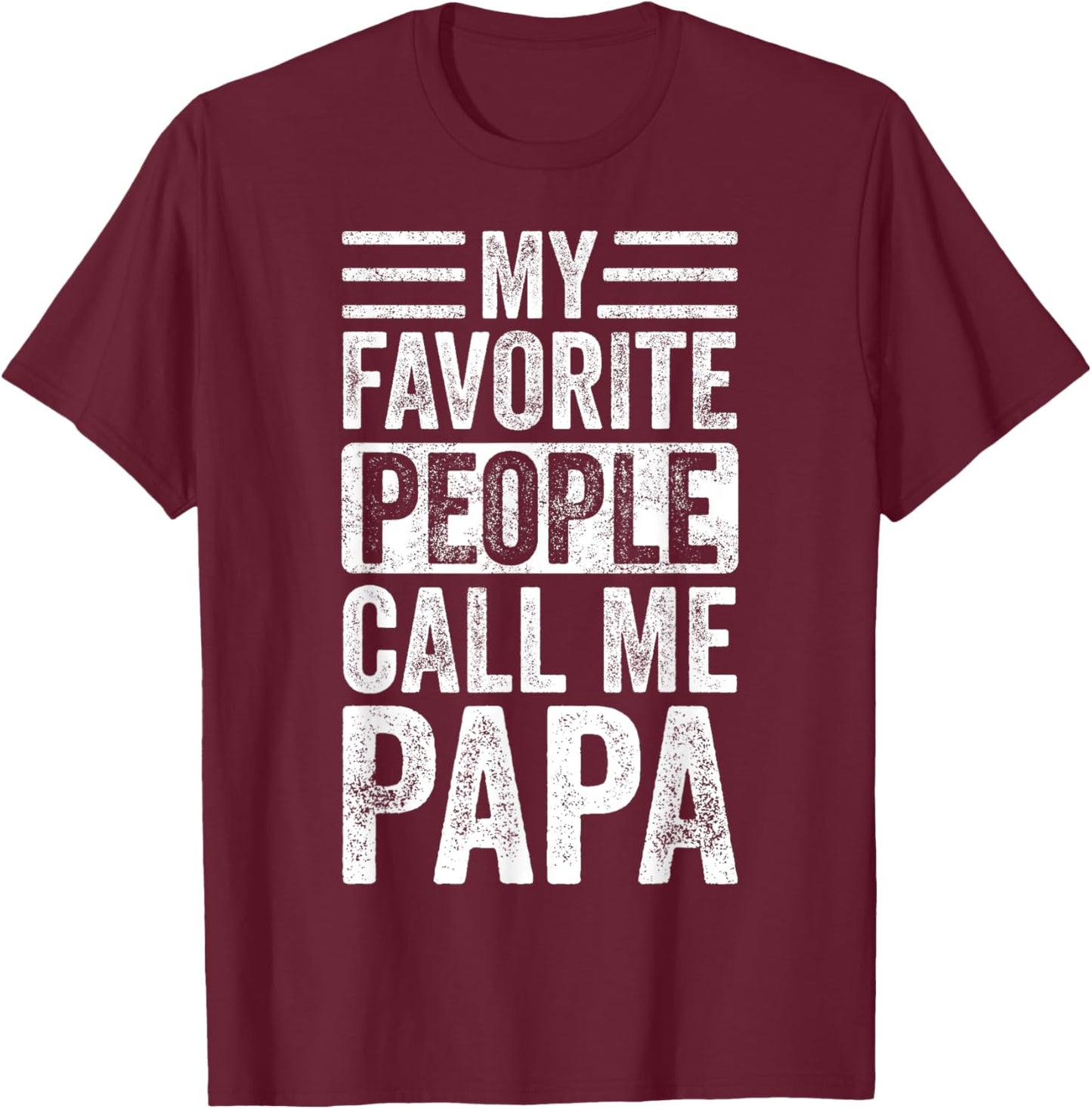My Favorite People Call Me Papa | Vintage Funny Dad Father T-Shirt - T-Shirt | Maroon