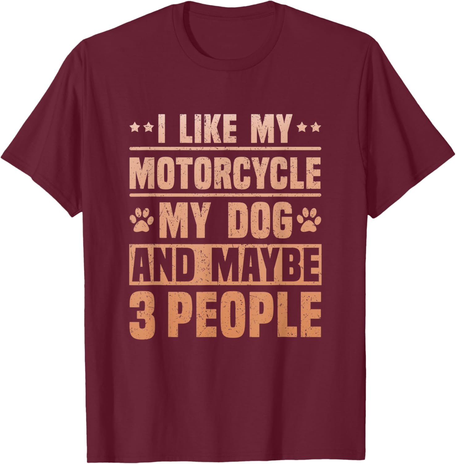 I Like my Motorcycle My Dog and Maybe 3 People Funny Biker Women T-Shirt - T-Shirt | Maroon