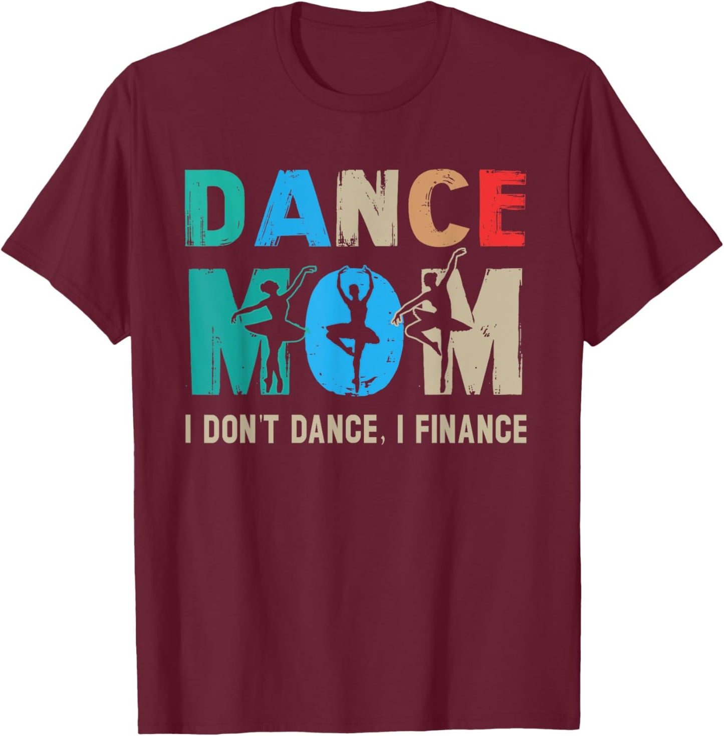 Dance Mom I Don't Dance I Finance Dancing Mommy T-Shirt - T-Shirt | Maroon