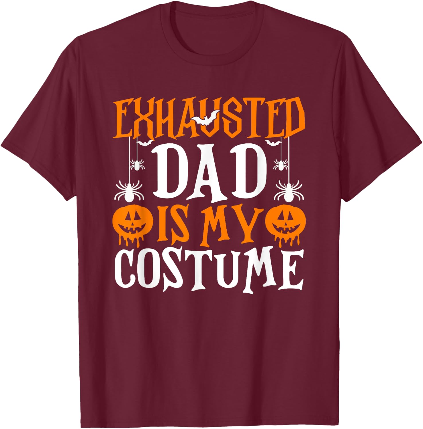 Exhausted Dad Is My Costume Shirt Funny Papa Halloween T-Shirt - T-Shirt | Maroon