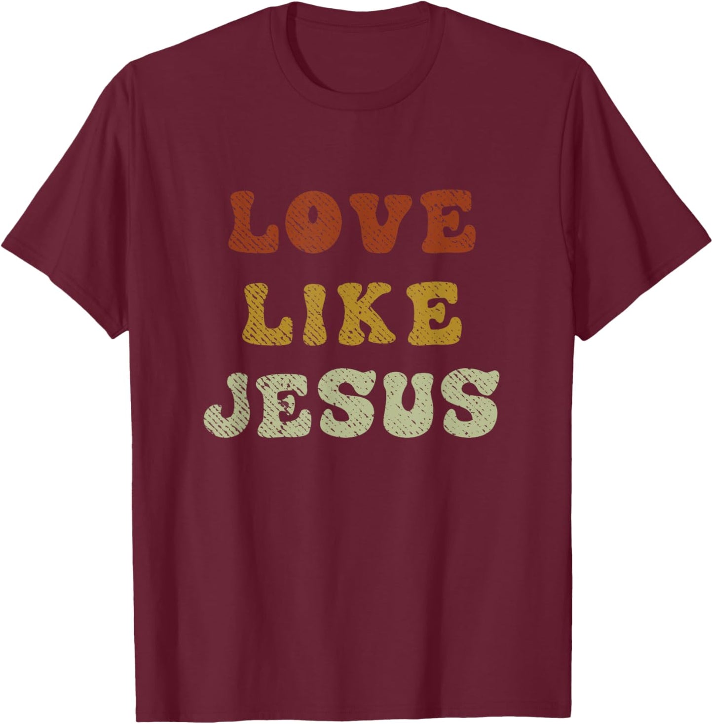 Love Like Jesus Christian Empathy T-Shirt - T-Shirt | Maroon