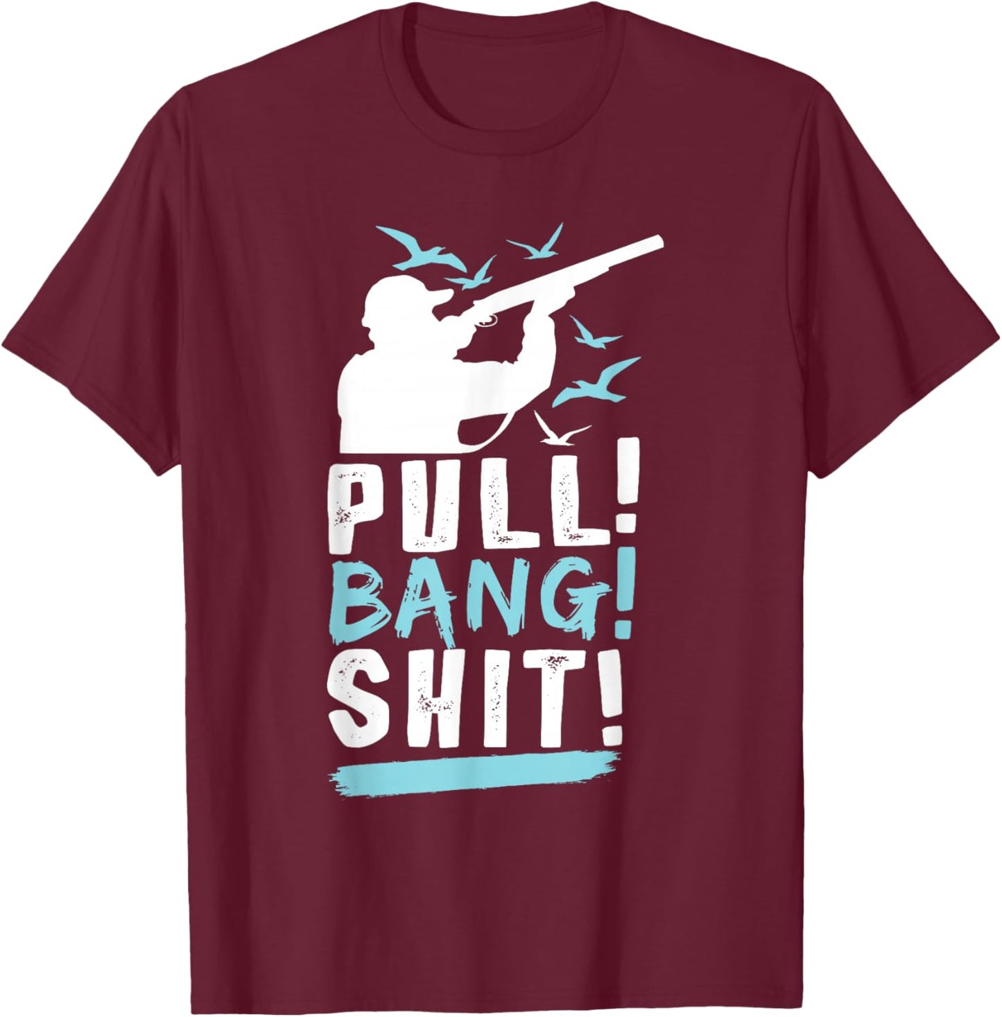 Pull! Bang! Range Sniper Skeet Shooting Trap Shooting T-Shirt - T-Shirt | Maroon