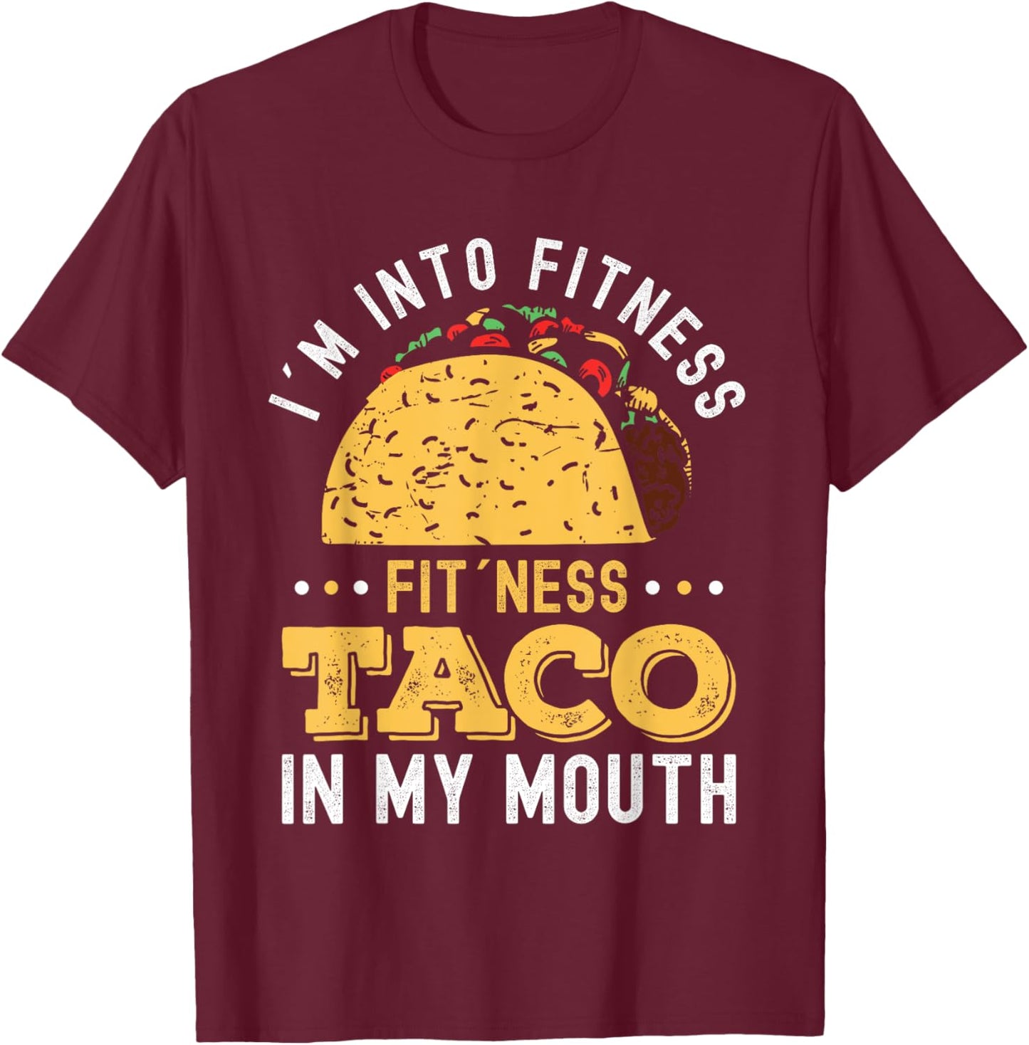 I'm Into Fitness Fit'ness Taco In My Mouth T-Shirt - T-Shirt | Maroon