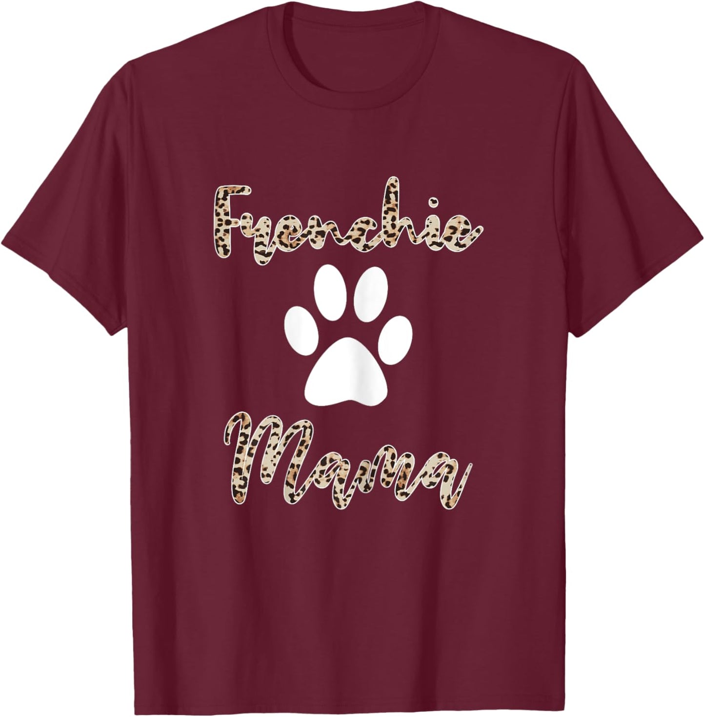 Frenchie Mama Shirt Leopard Style French Bulldog Mom T-Shirt - T-Shirt | Maroon