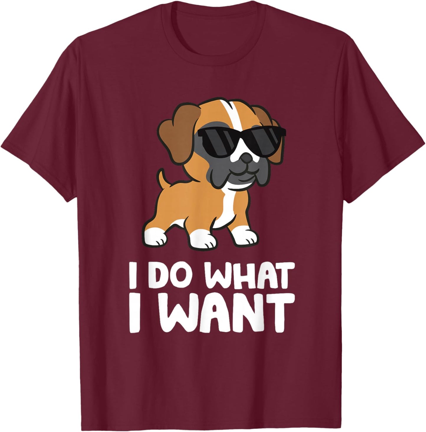 Boxer Dog Pet Boxer Dog I Do What I Want T-Shirt - T-Shirt | Maroon
