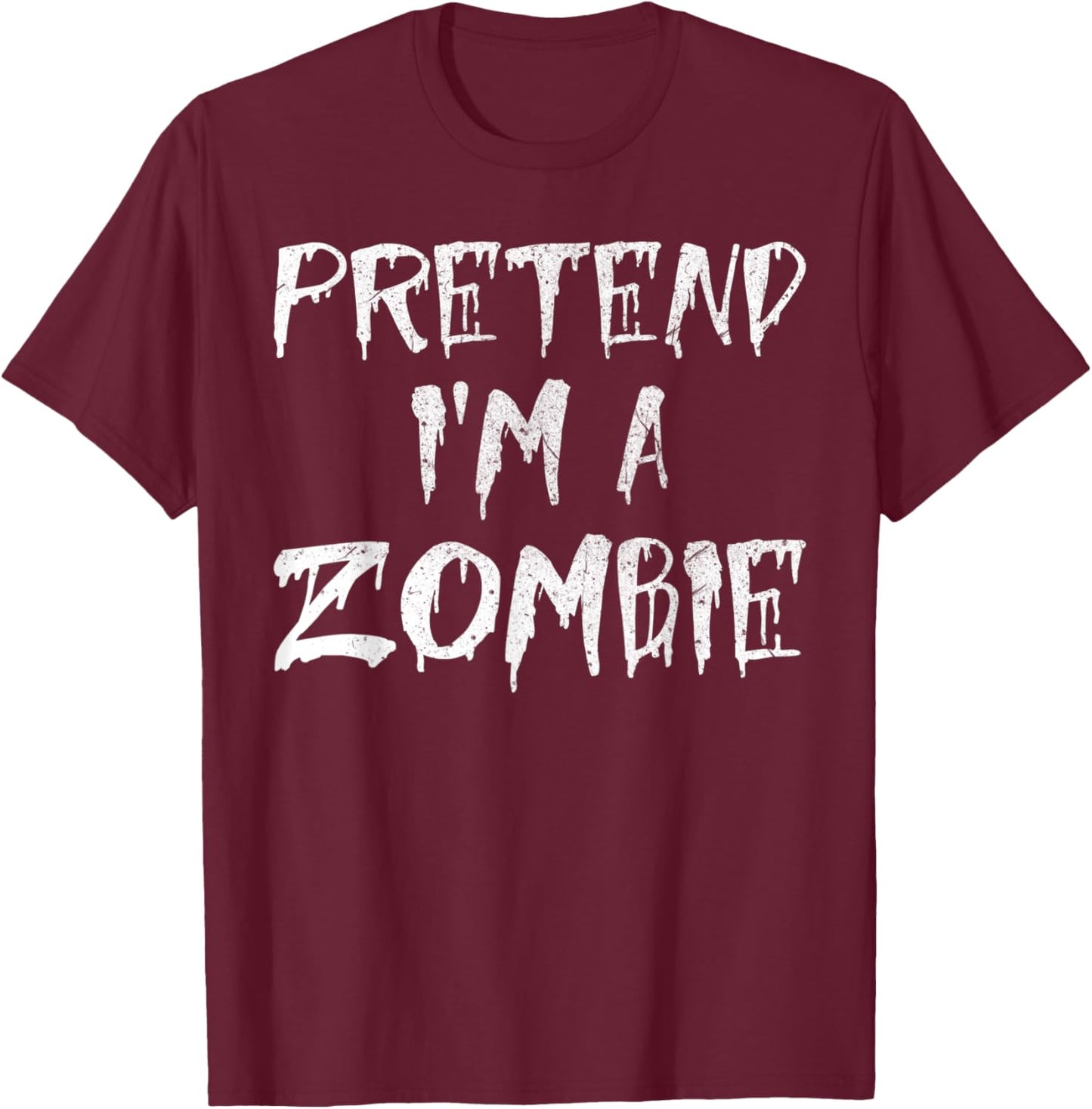 Pretend I'm A Zombie Costume Funny Halloween Party T-Shirt - T-Shirt | Maroon
