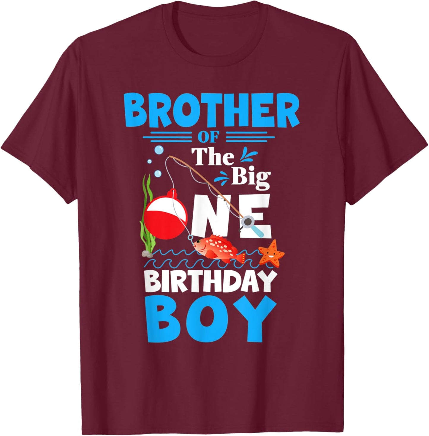 Brother The Big One Birthday Boy Fishing 1st First Birthday T-Shirt - T-Shirt | Maroon