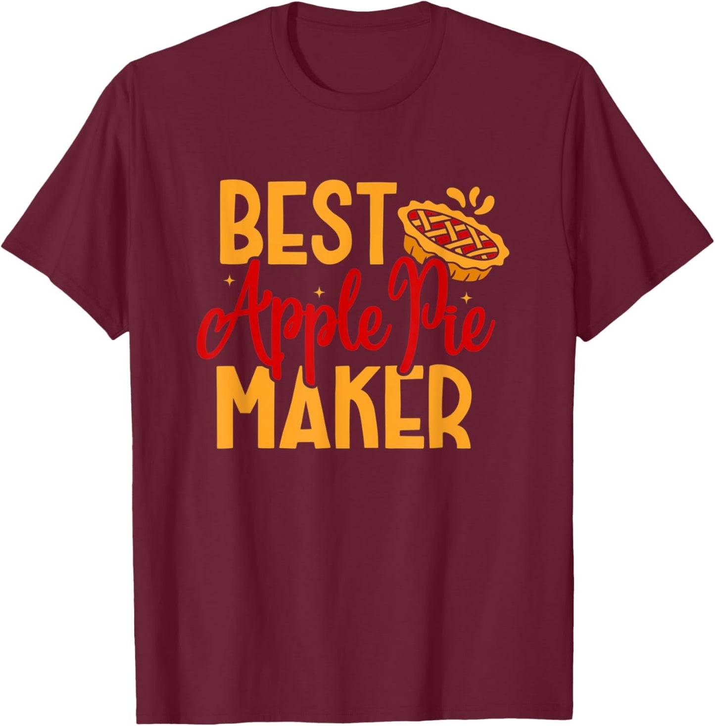 Best Apple Pie Maker Baker Baking Thanksgiving Dessert T-Shirt - T-Shirt | Maroon