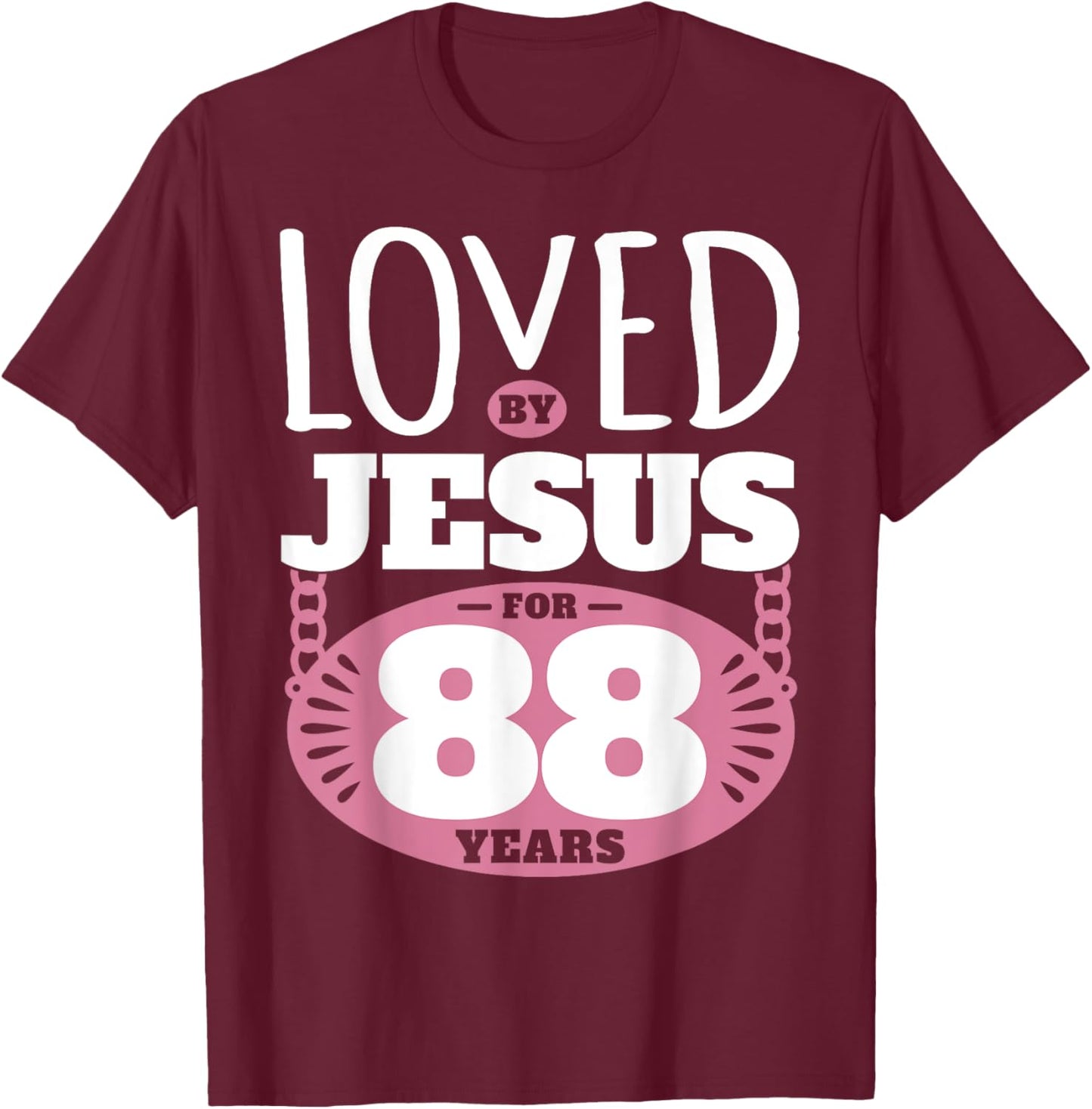 Loved By Jesus For 88 Years - 88th Birthday T-Shirt - T-Shirt | Maroon
