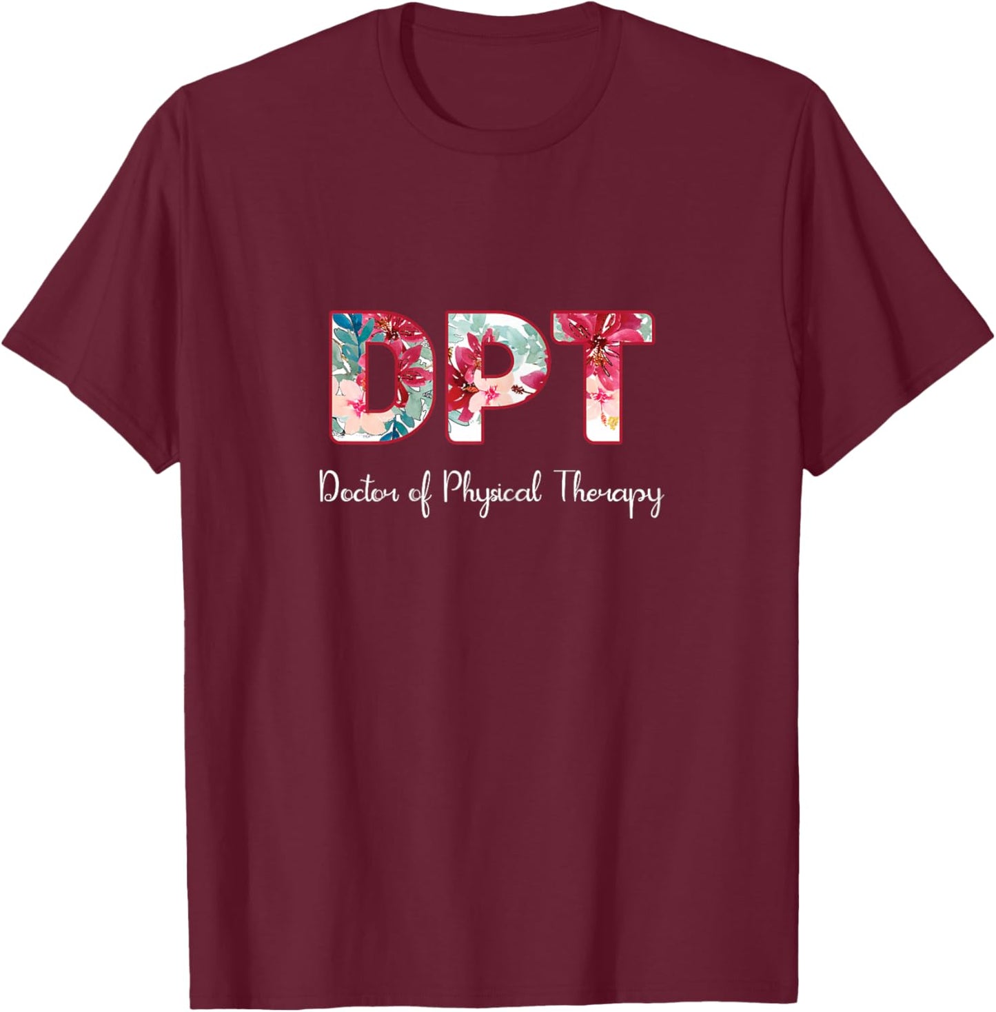 DPT Doctor Of Physical Therapy Student Graduation T-Shirt - T-Shirt | Maroon