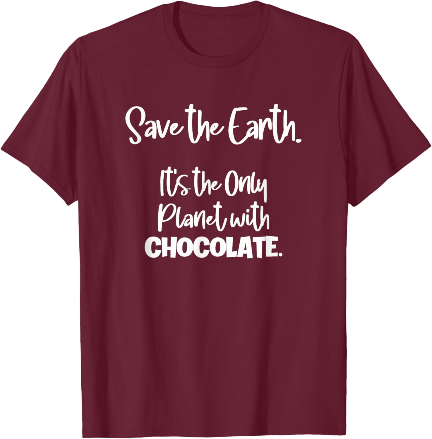 Save the Earth it's the Only Planet with Chocolate T-Shirt - T-Shirt | Maroon