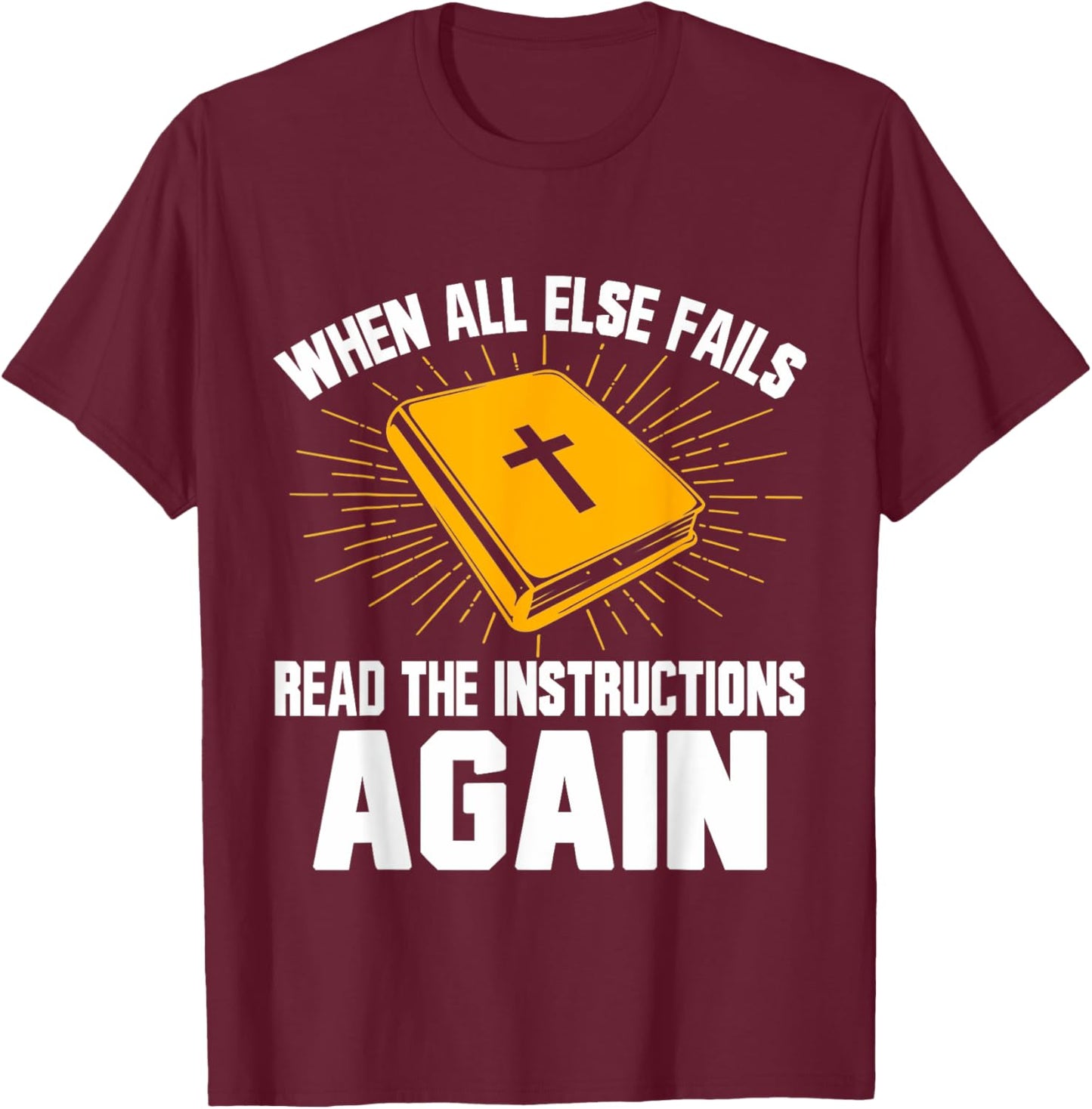 When All Else Fails Read The Instructions Again Christian T-Shirt - T-Shirt | Maroon