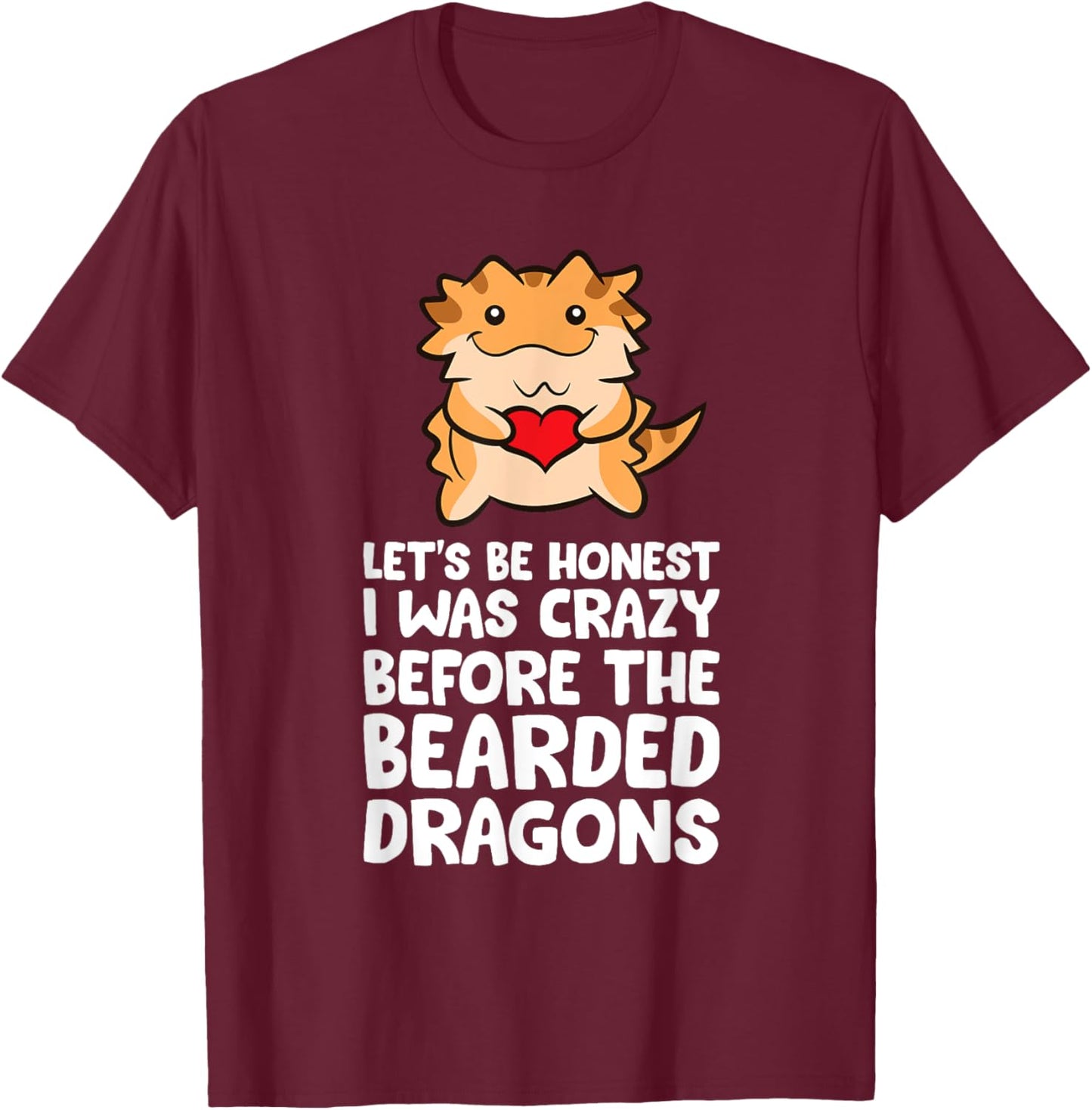 Let's Be Honest I Was Crazy Before The Bearded Dragons T-Shirt - T-Shirt | Maroon