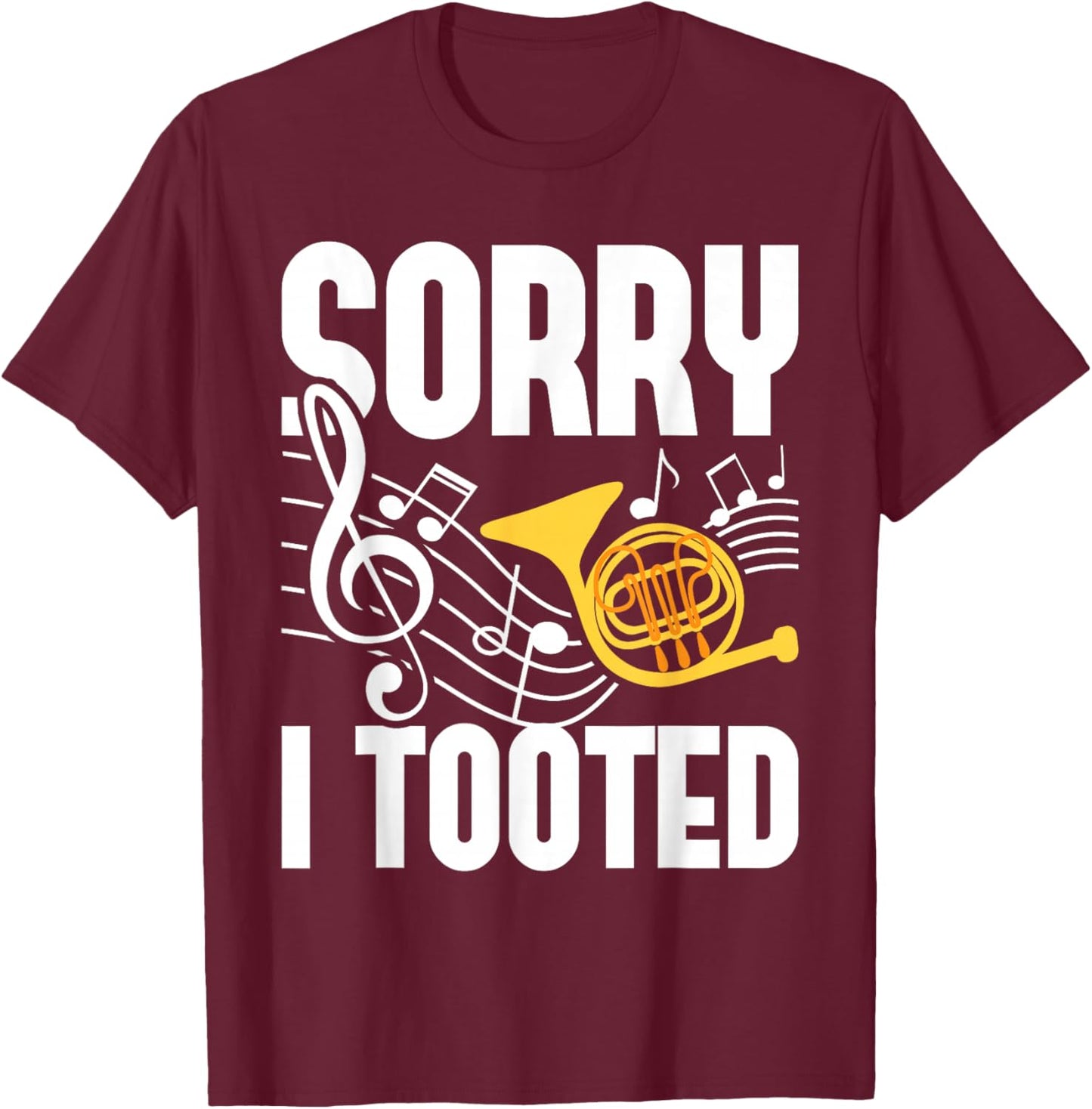 Sorry I Tooted - French Horn Player French Hornist T-Shirt - T-Shirt | Maroon