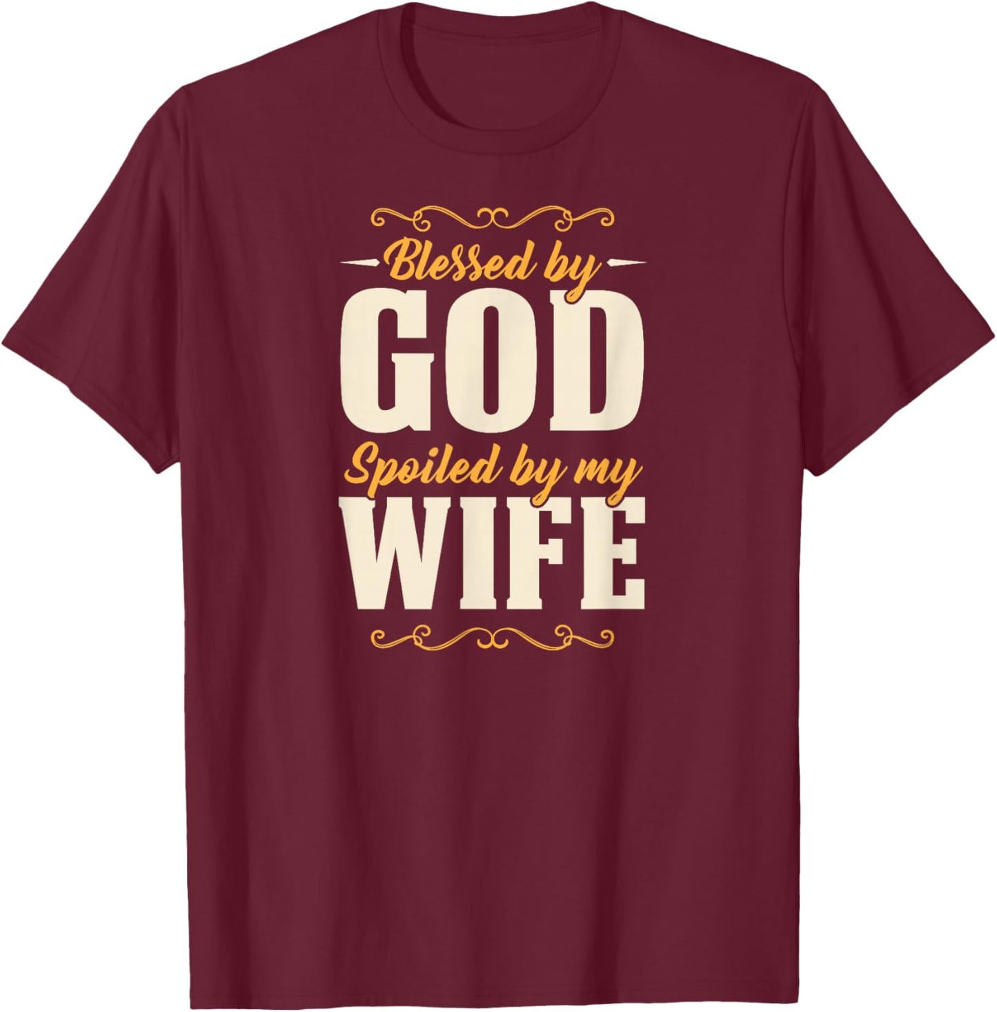 Blessed by God Spoiled By My Wife T-Shirt - T-Shirt | Maroon