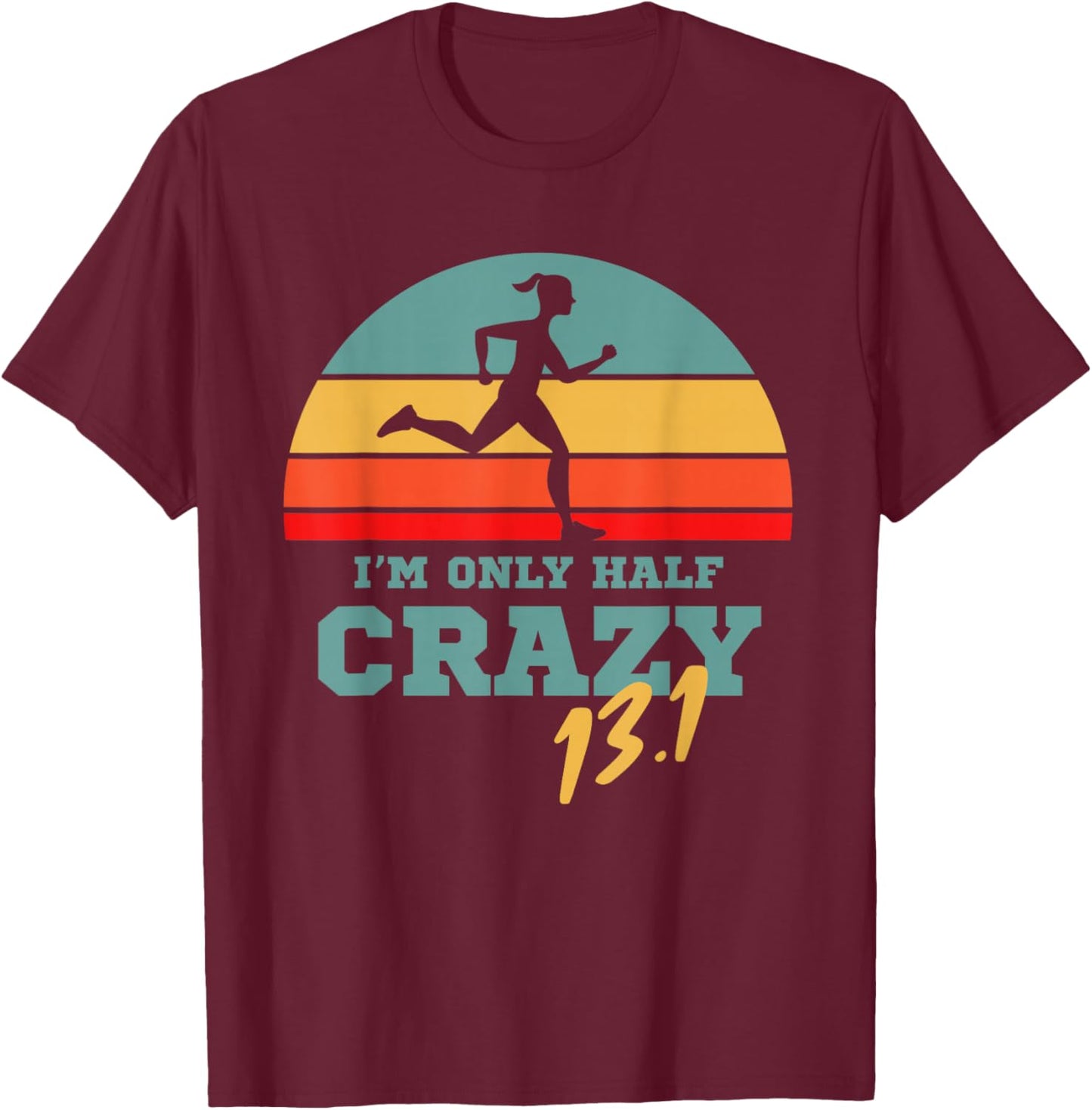 Marathoner and First Marathon for 13.1 I'm only Half Crazy T-Shirt - T-Shirt | Maroon