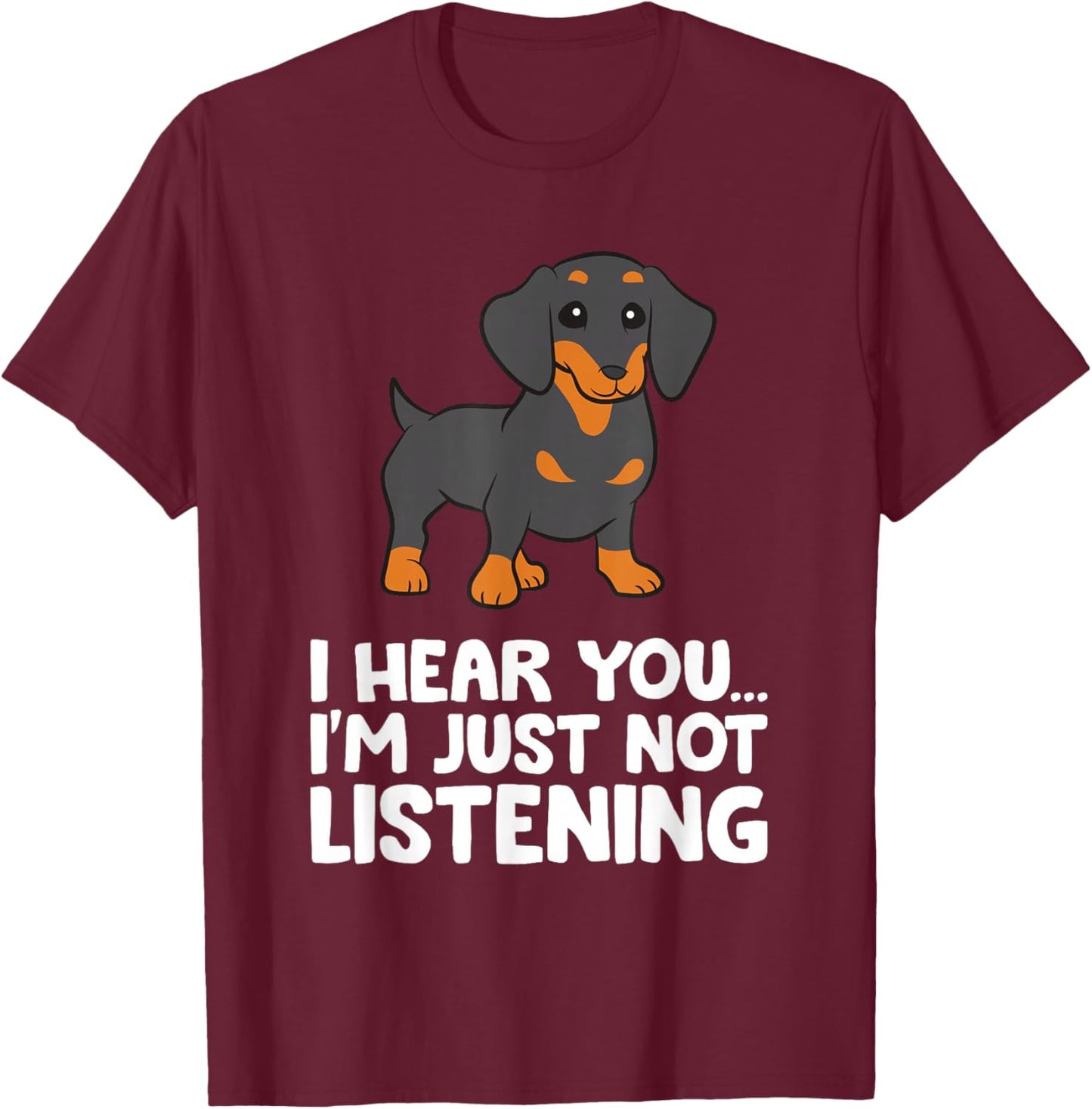 Dachshund Dog I Hear You I'm Just Not Listening Dachshund T-Shirt - T-Shirt | Maroon