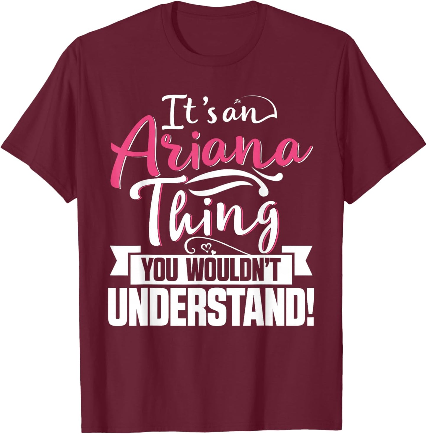 It's an Ariana Thing You Wouldn't Understand First Name T-Shirt - T-Shirt | Maroon