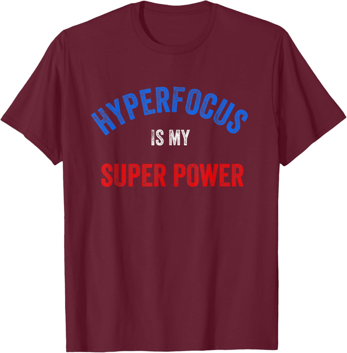 Funny ADHD, Hyper Focus Is My Super Power T-Shirt - T-Shirt | Maroon