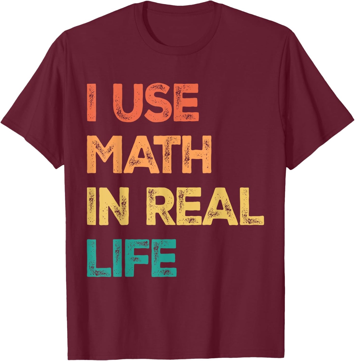 Math Teacher Funny I Use Math In Real Life Algebra Lover Women T-Shirt - T-Shirt | Maroon