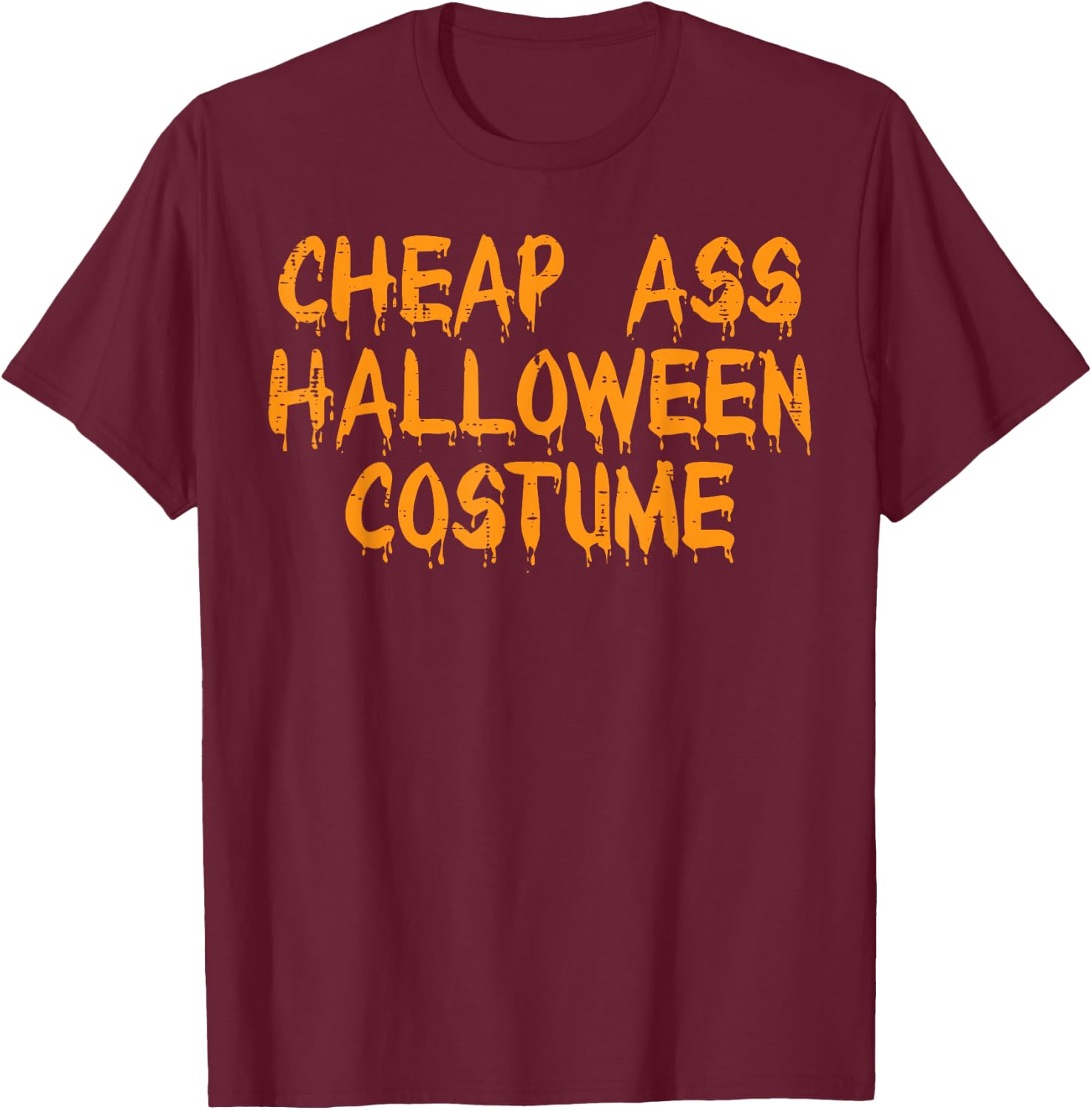 Cheap Ass Halloween Costume Funny Easy Lazy DIY Men Women T-Shirt - T-Shirt | Maroon
