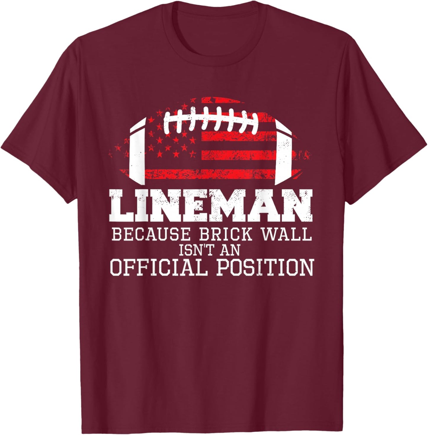 Football Lineman Because Brick Wall O-Line D-Line Lineman T-Shirt - T-Shirt | Maroon
