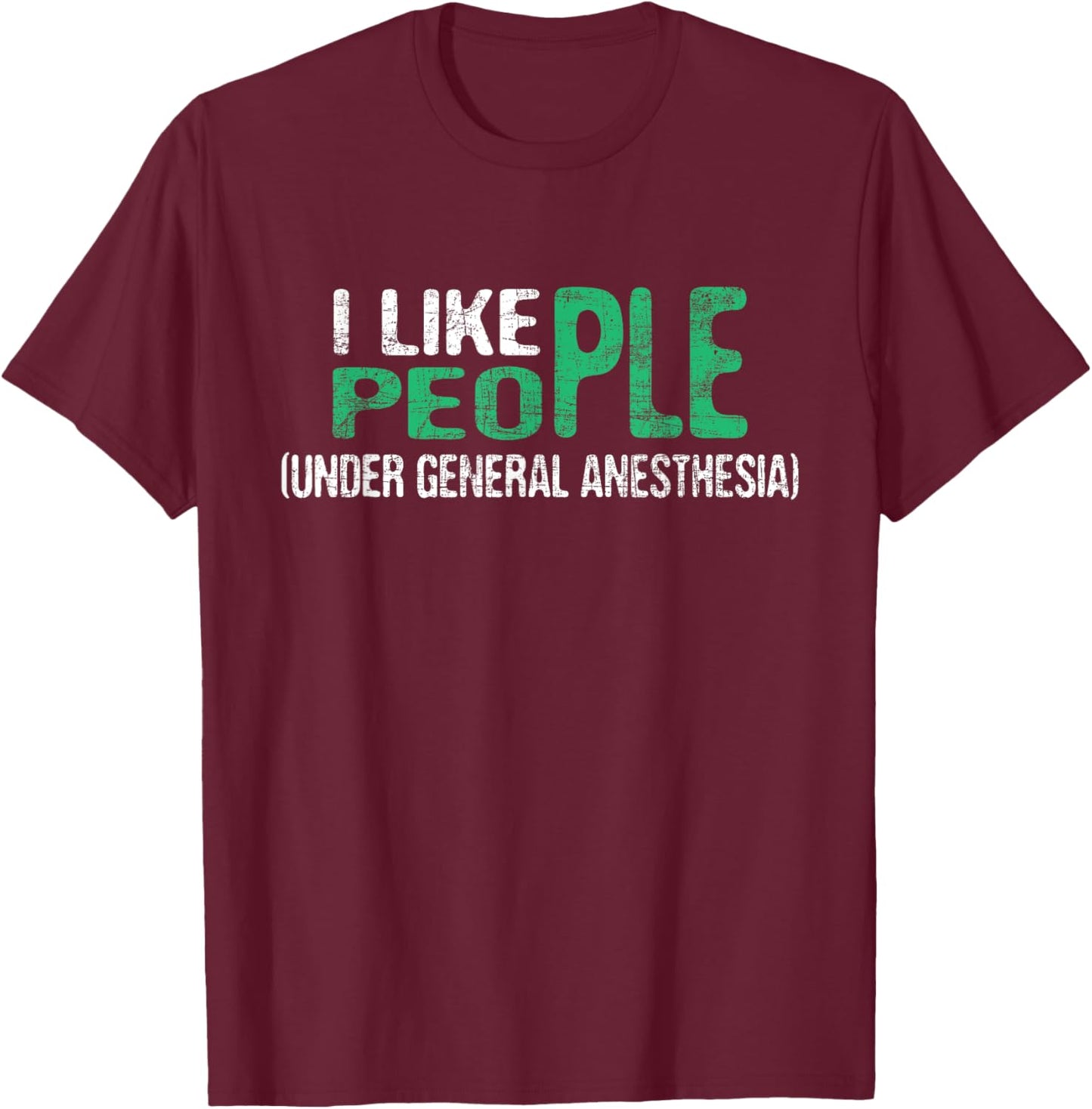 I Like People - Anesthetist Anesthesiology Anesthesiologist , Black T-Shirt - T-Shirt | Maroon