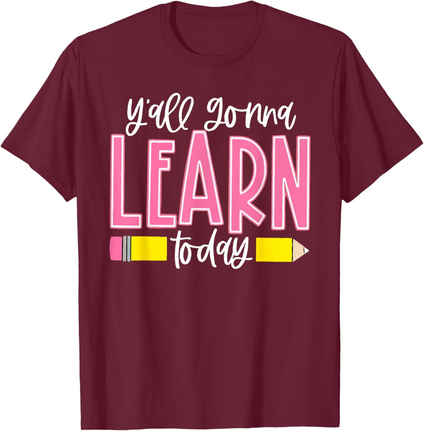 You All Gonna Learn Today Teacher Back To School Men Women T-Shirt - T-Shirt | Maroon